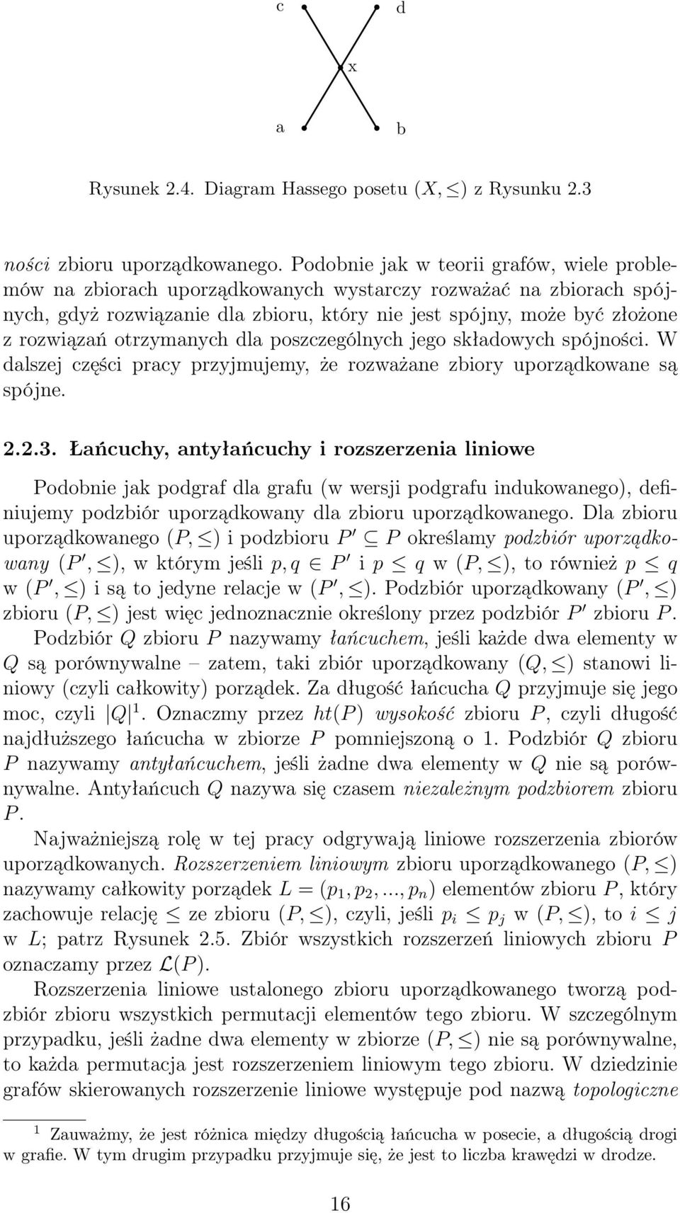 otrzymanych dla poszczególnych jego składowych spójności. W dalszej części pracy przyjmujemy, że rozważane zbiory uporządkowane są spójne. 2.2.3.