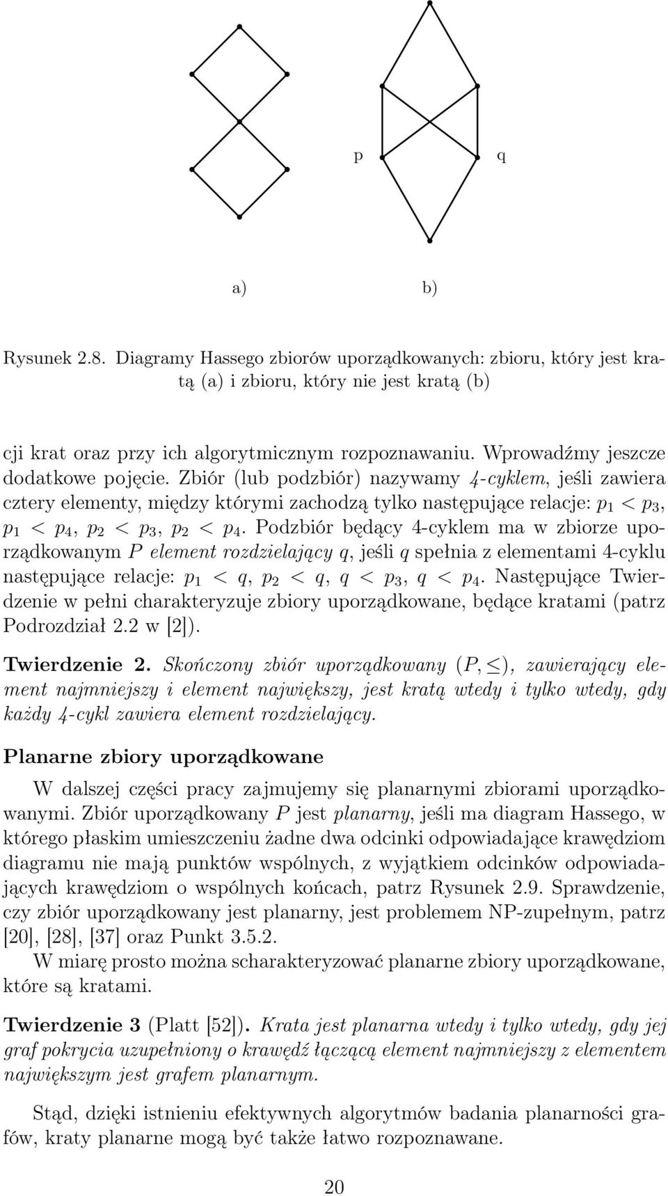 Zbiór (lub podzbiór) nazywamy 4-cyklem, jeśli zawiera cztery elementy, między którymi zachodzą tylko następujące relacje: p 1 < p 3, p 1 < p 4, p 2 < p 3, p 2 < p 4.