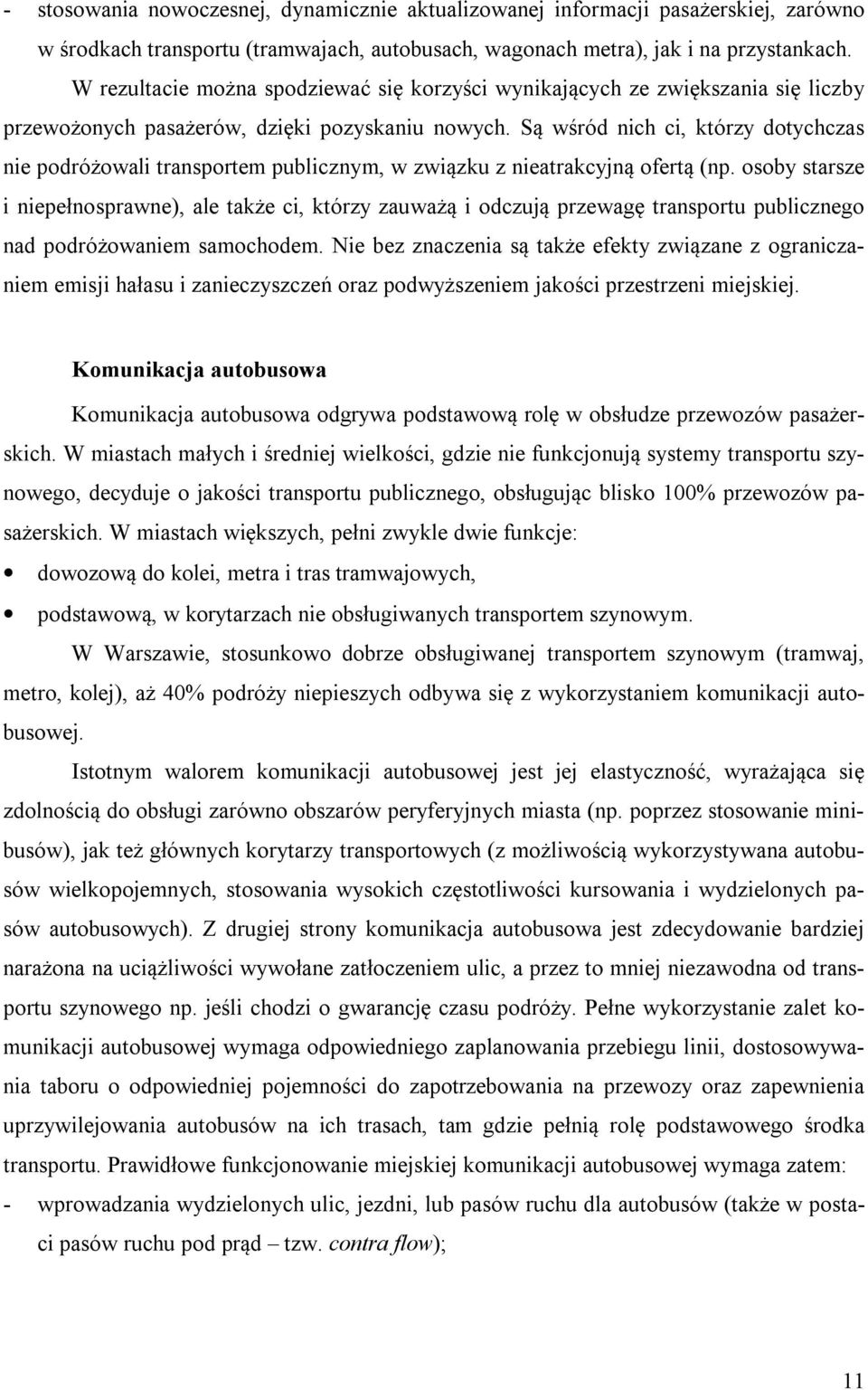 Są wśród nich ci, którzy dotychczas nie podróżowali transportem publicznym, w związku z nieatrakcyjną ofertą (np.