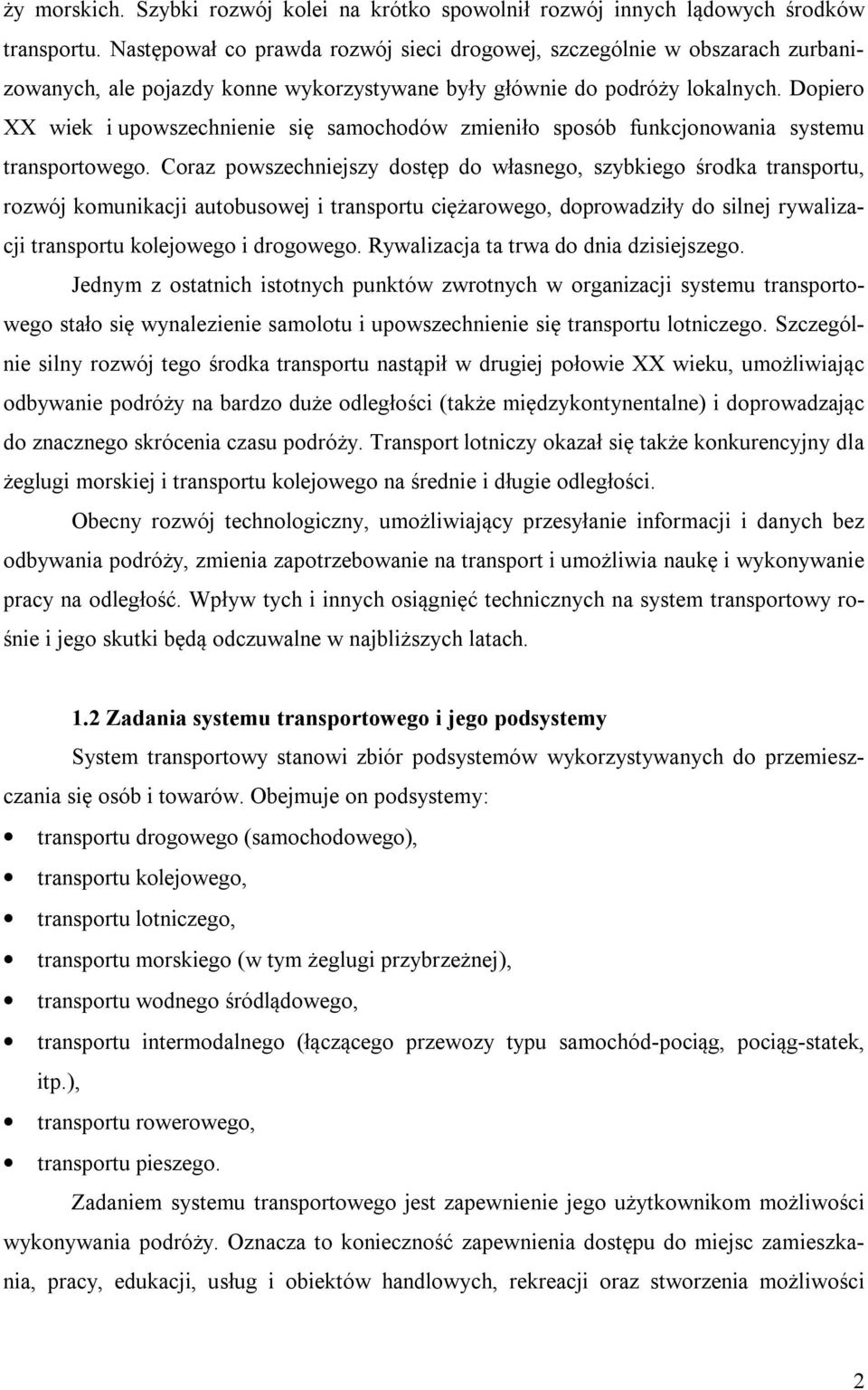 Dopiero XX wiek i upowszechnienie się samochodów zmieniło sposób funkcjonowania systemu transportowego.