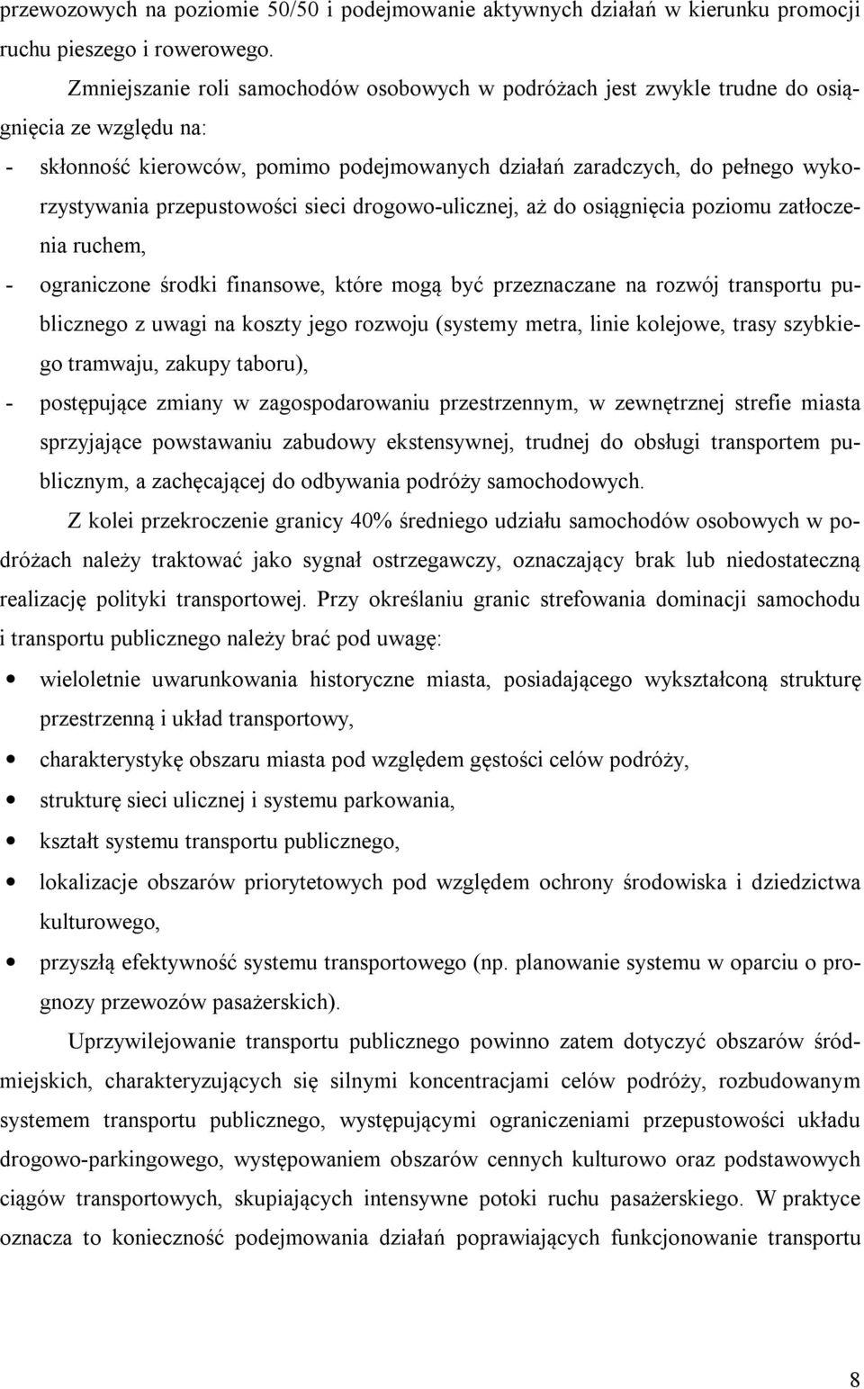 przepustowości sieci drogowo-ulicznej, aż do osiągnięcia poziomu zatłoczenia ruchem, - ograniczone środki finansowe, które mogą być przeznaczane na rozwój transportu publicznego z uwagi na koszty