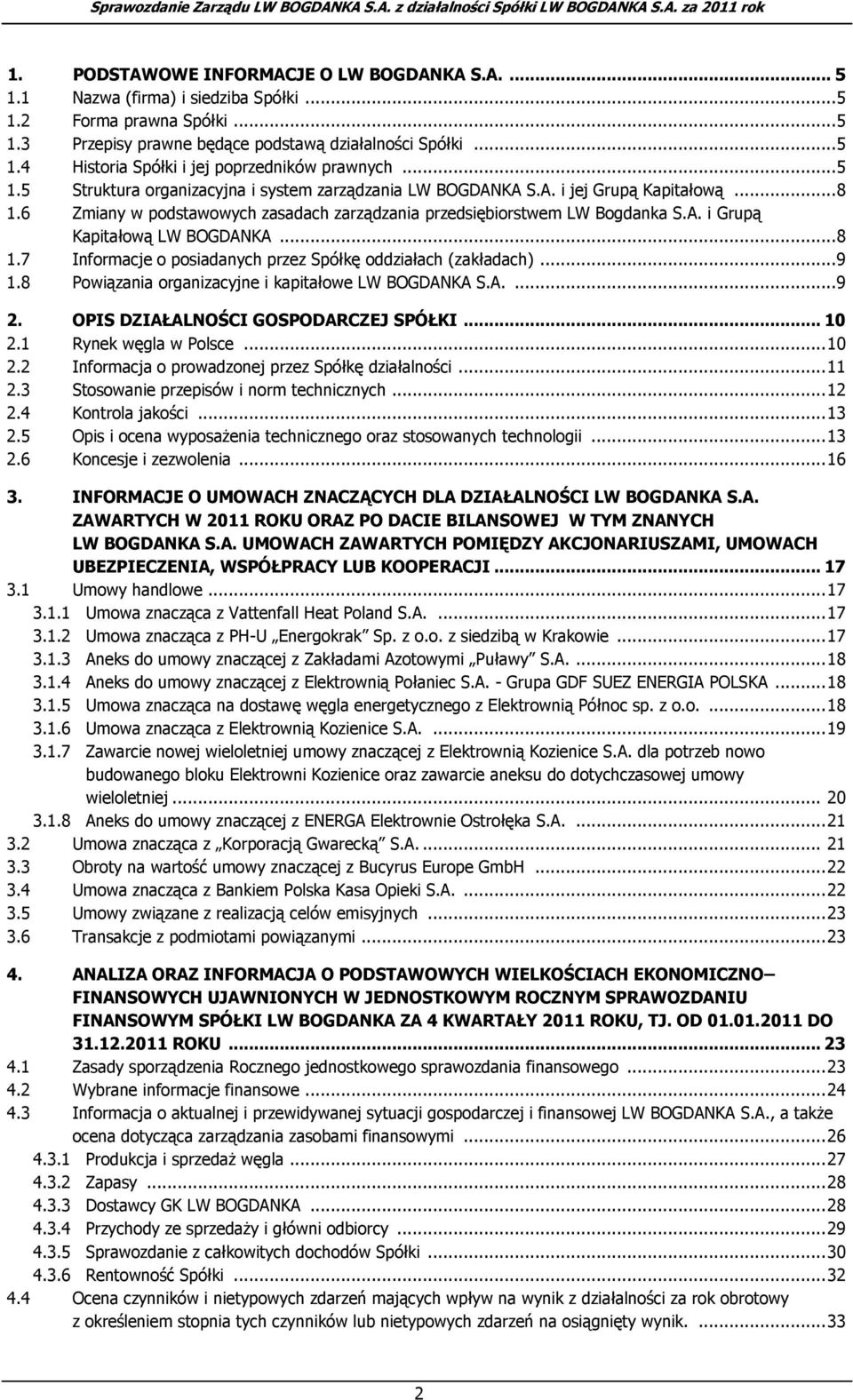 .. 8 1.7 Informacje o posiadanych przez Spółkę oddziałach (zakładach)... 9 1.8 Powiązania organizacyjne i kapitałowe LW BOGDANKA S.A.... 9 2. OPIS DZIAŁALNOŚCI GOSPODARCZEJ SPÓŁKI... 10 2.