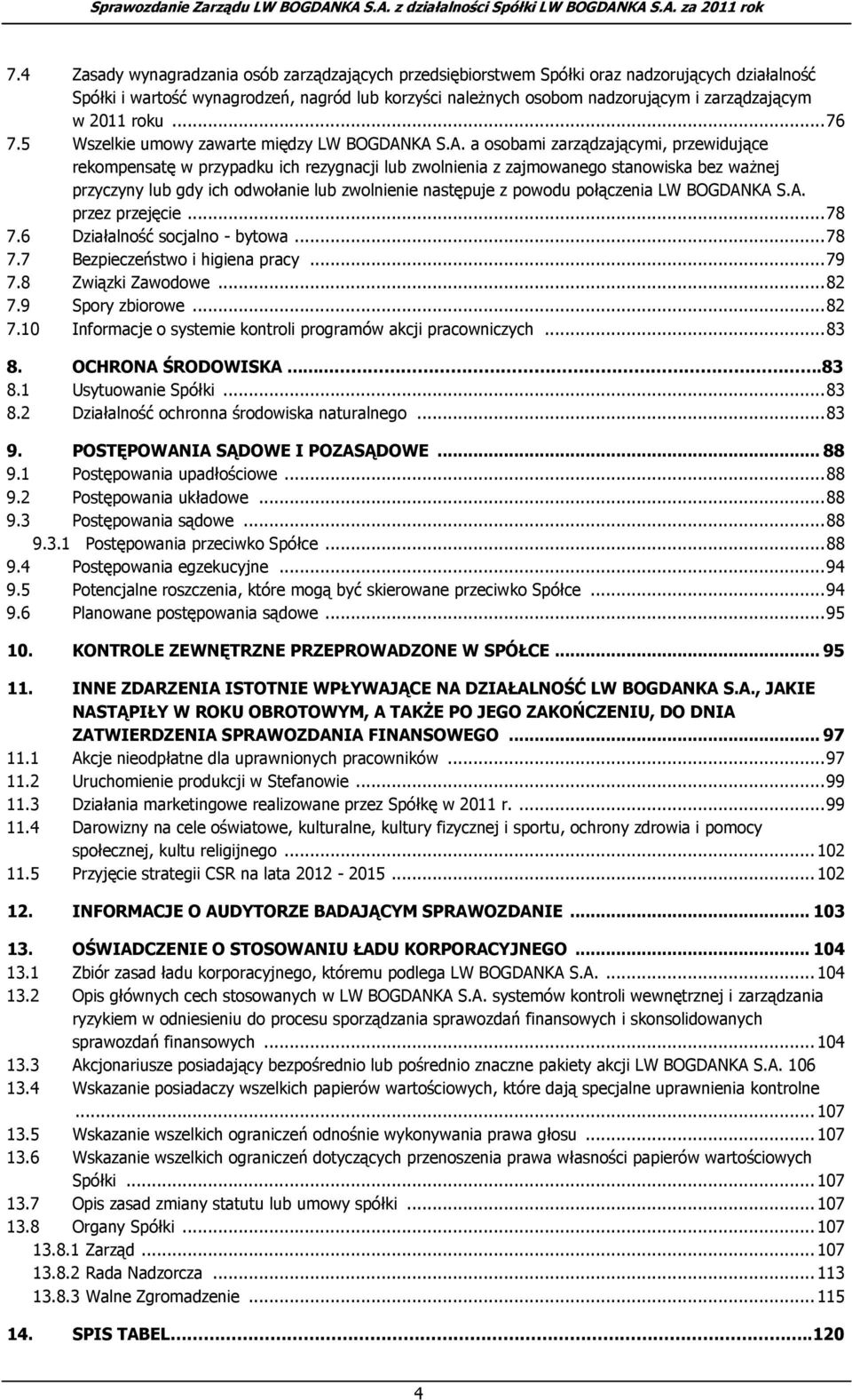 KA S.A. a osobami zarządzającymi, przewidujące rekompensatę w przypadku ich rezygnacji lub zwolnienia z zajmowanego stanowiska bez ważnej przyczyny lub gdy ich odwołanie lub zwolnienie następuje z