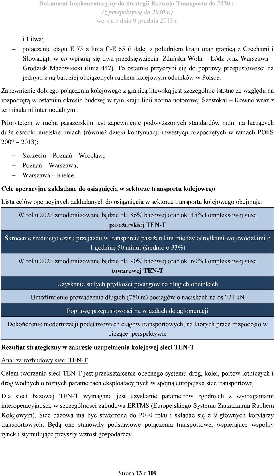 Zapewnienie dobrego połączenia kolejowego z granicą litewską jest szczególnie istotne ze względu na rozpoczętą w ostatnim okresie budowę w tym kraju linii normalnotorowej Szestokai Kowno wraz z