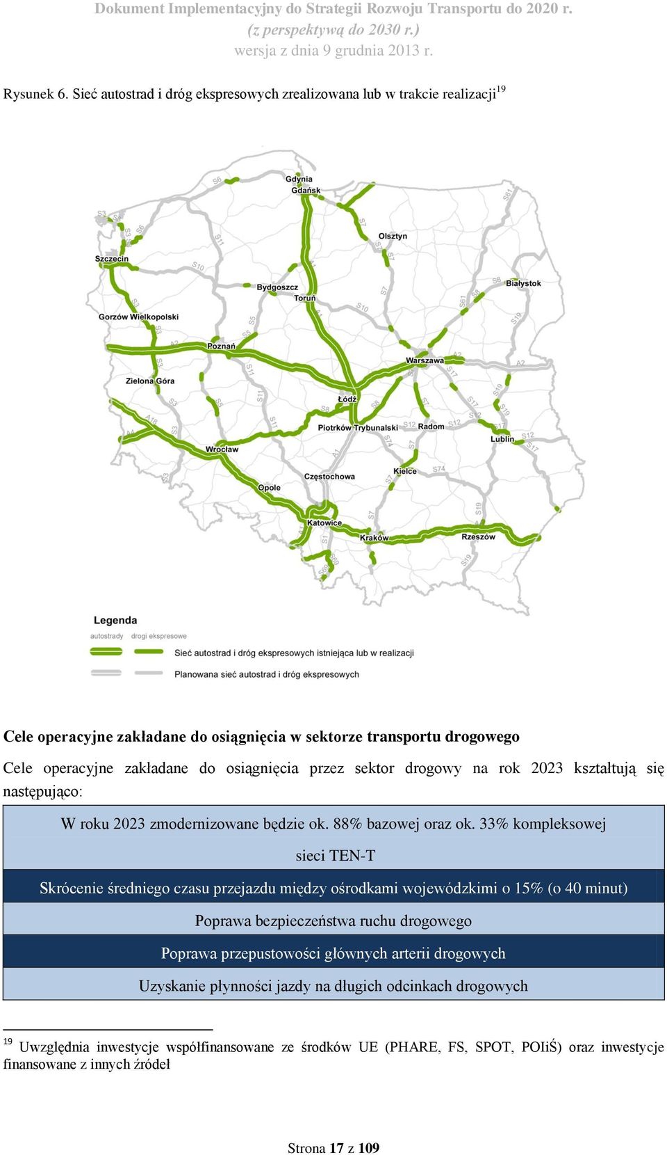 osiągnięcia przez sektor drogowy na rok 2023 kształtują się następująco: W roku 2023 zmodernizowane będzie ok. 88% bazowej oraz ok.