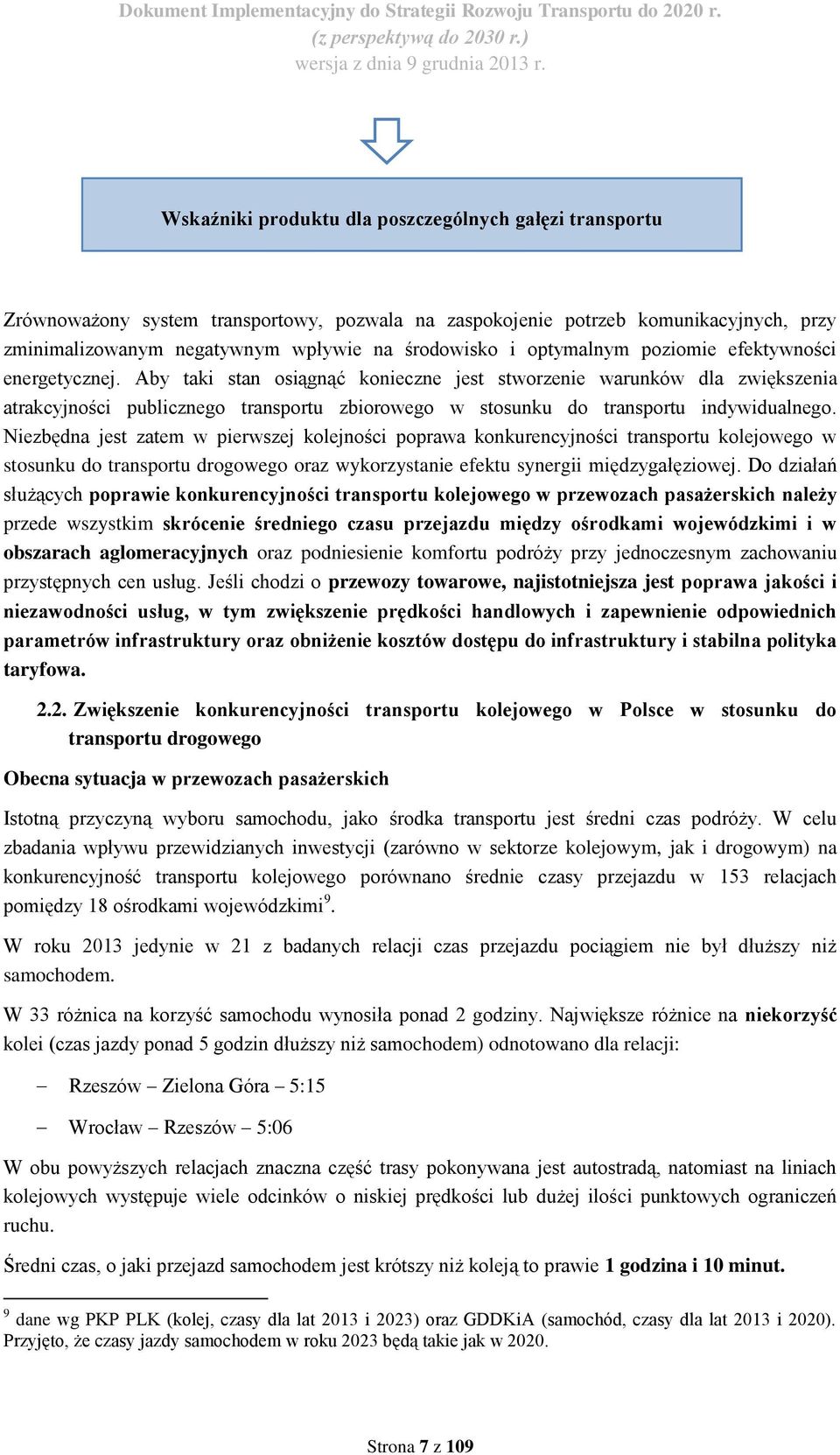 Aby taki stan osiągnąć konieczne jest stworzenie warunków dla zwiększenia atrakcyjności publicznego transportu zbiorowego w stosunku do transportu indywidualnego.