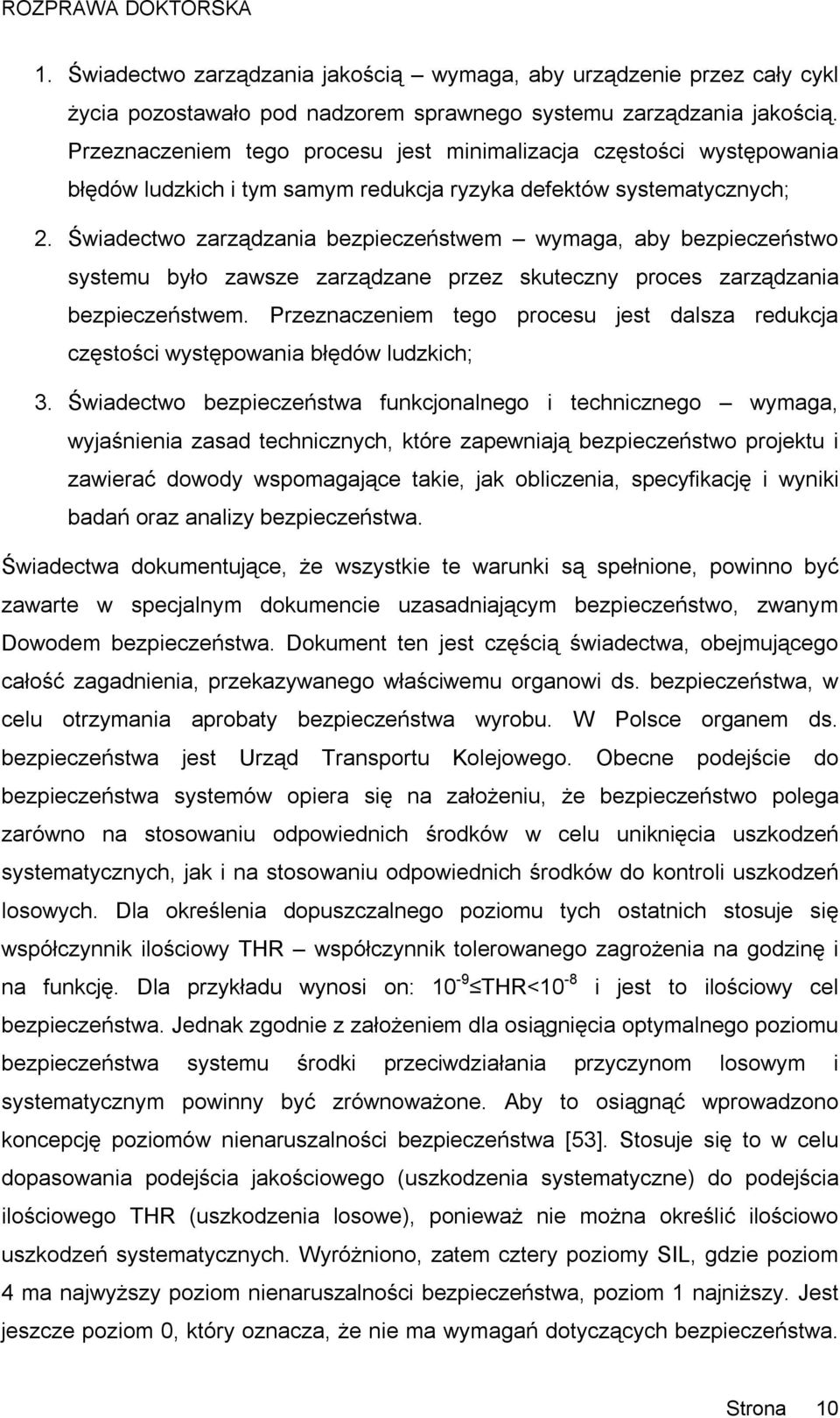 Świadectwo zarządzania bezpieczeństwem wymaga, aby bezpieczeństwo systemu było zawsze zarządzane przez skuteczny proces zarządzania bezpieczeństwem.