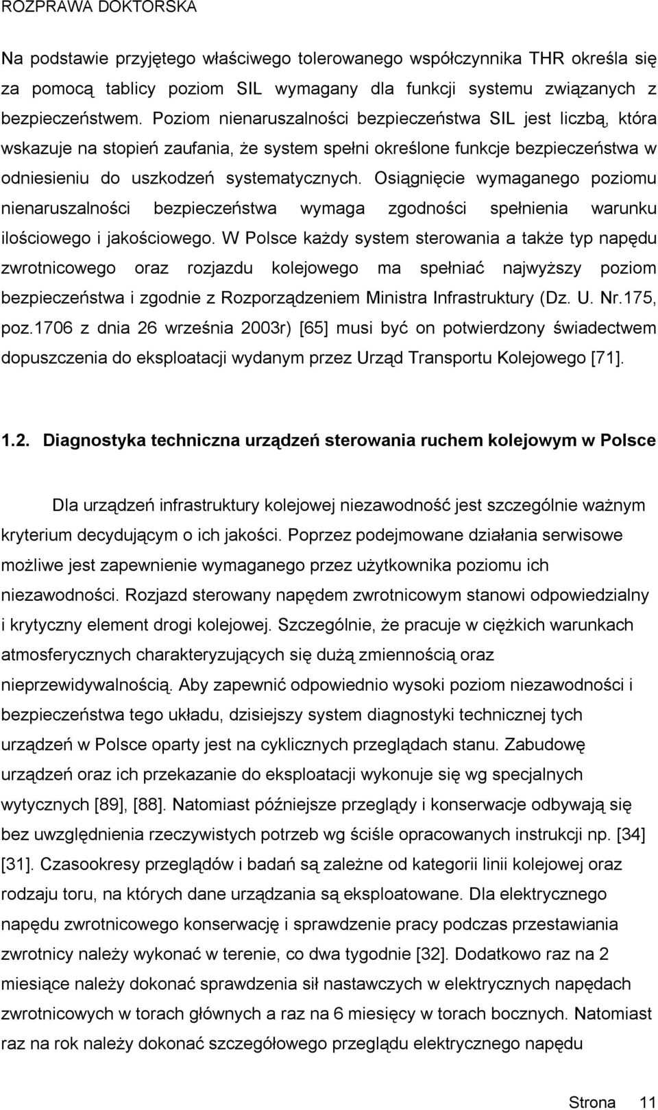 Osiągnięcie wymaganego poziomu nienaruszalności bezpieczeństwa wymaga zgodności spełnienia warunku ilościowego i jakościowego.