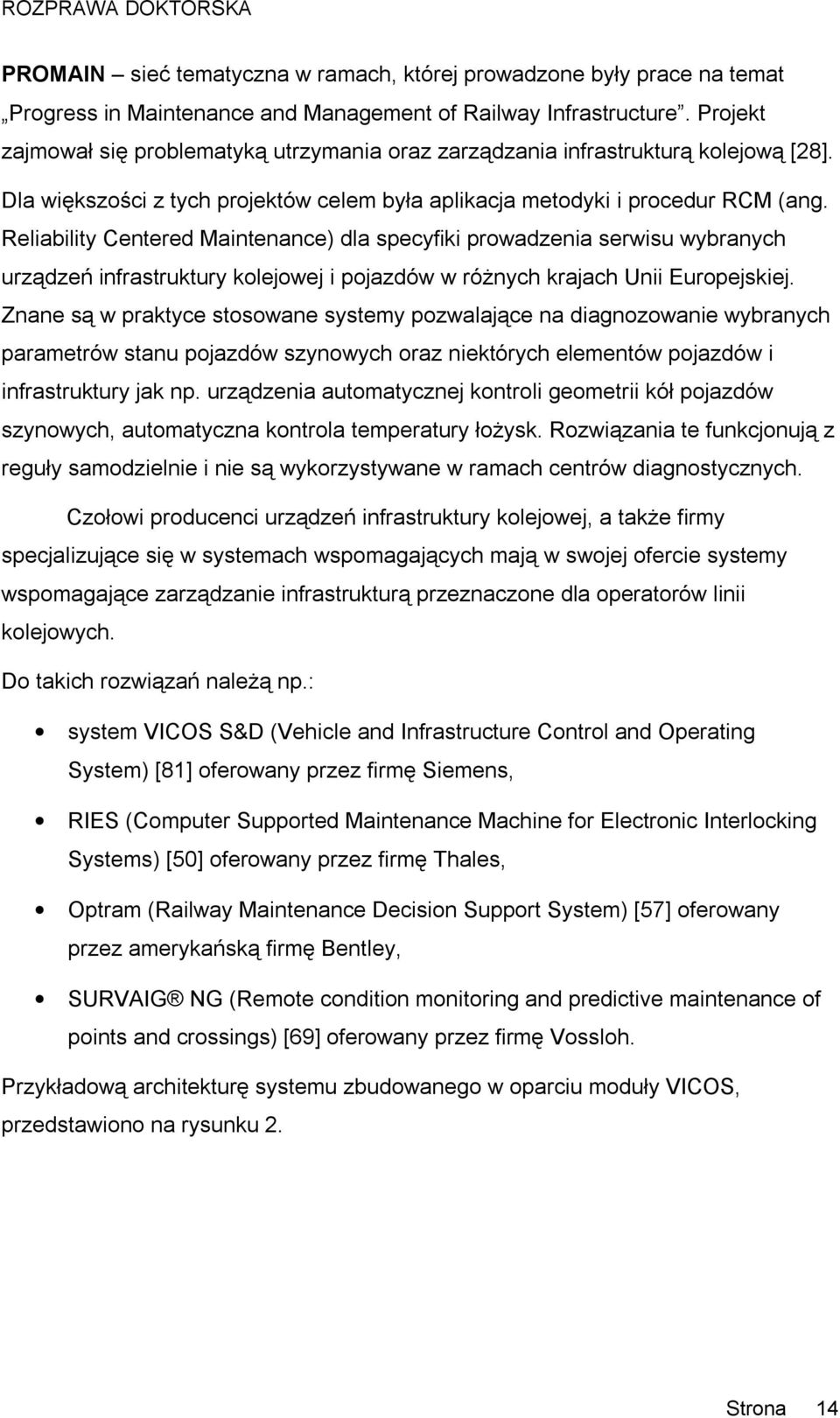 Reliability Centered Maintenance) dla specyfiki prowadzenia serwisu wybranych urządzeń infrastruktury kolejowej i pojazdów w różnych krajach Unii Europejskiej.