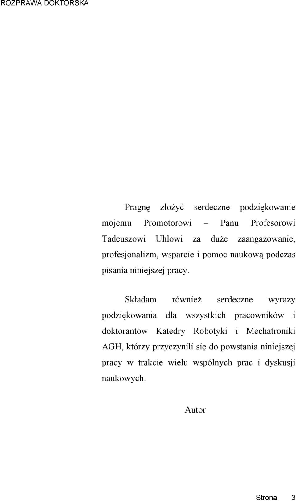 Składam również serdeczne wyrazy podziękowania dla wszystkich pracowników i doktorantów Katedry Robotyki i