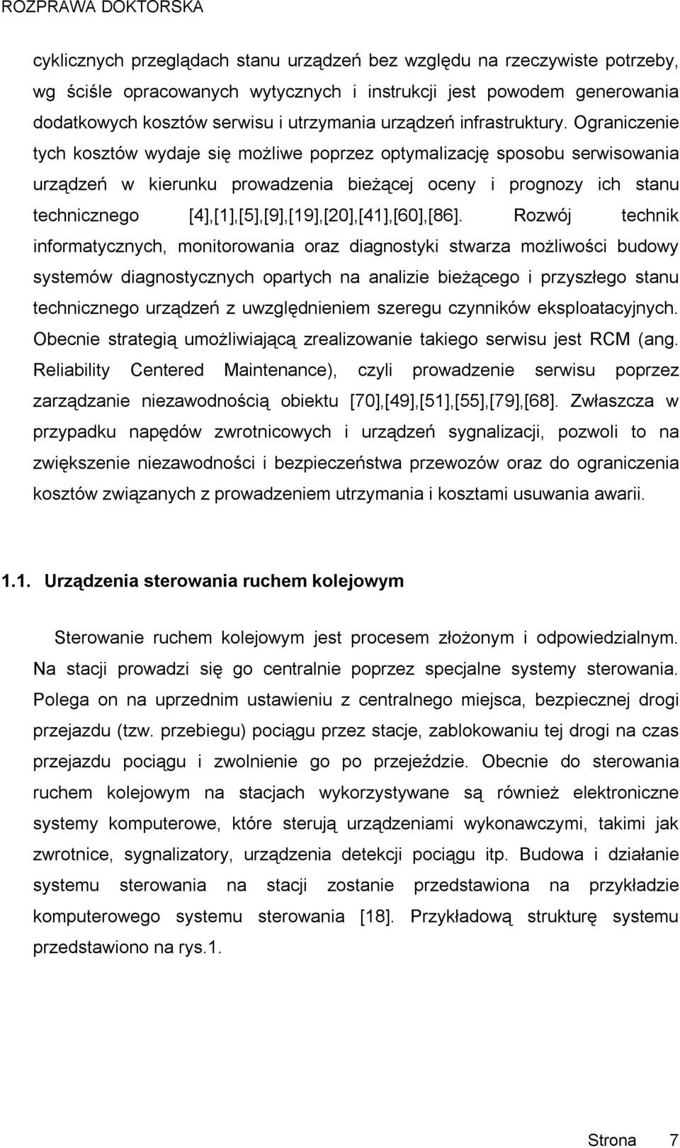 Ograniczenie tych kosztów wydaje się możliwe poprzez optymalizację sposobu serwisowania urządzeń w kierunku prowadzenia bieżącej oceny i prognozy ich stanu technicznego