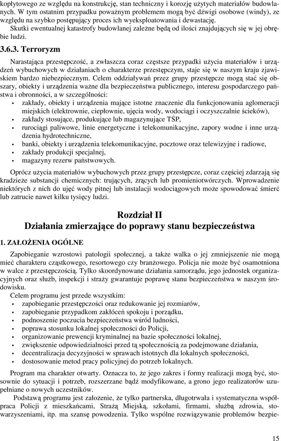 Skutki ewentualnej katastrofy budowlanej zależne będą od ilości znajdujących się w jej obrębie ludzi. 3.