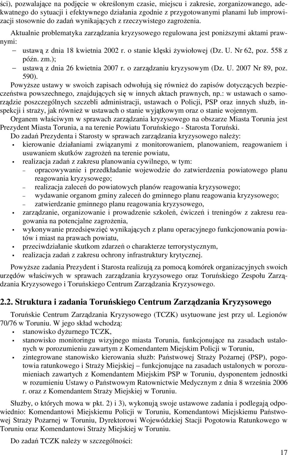 o stanie klęski żywiołowej (Dz. U. Nr 62, poz. 558 z późn. zm.); ustawą z dnia 26 kwietnia 2007 r. o zarządzaniu kryzysowym (Dz. U. 2007 Nr 89, poz. 590).