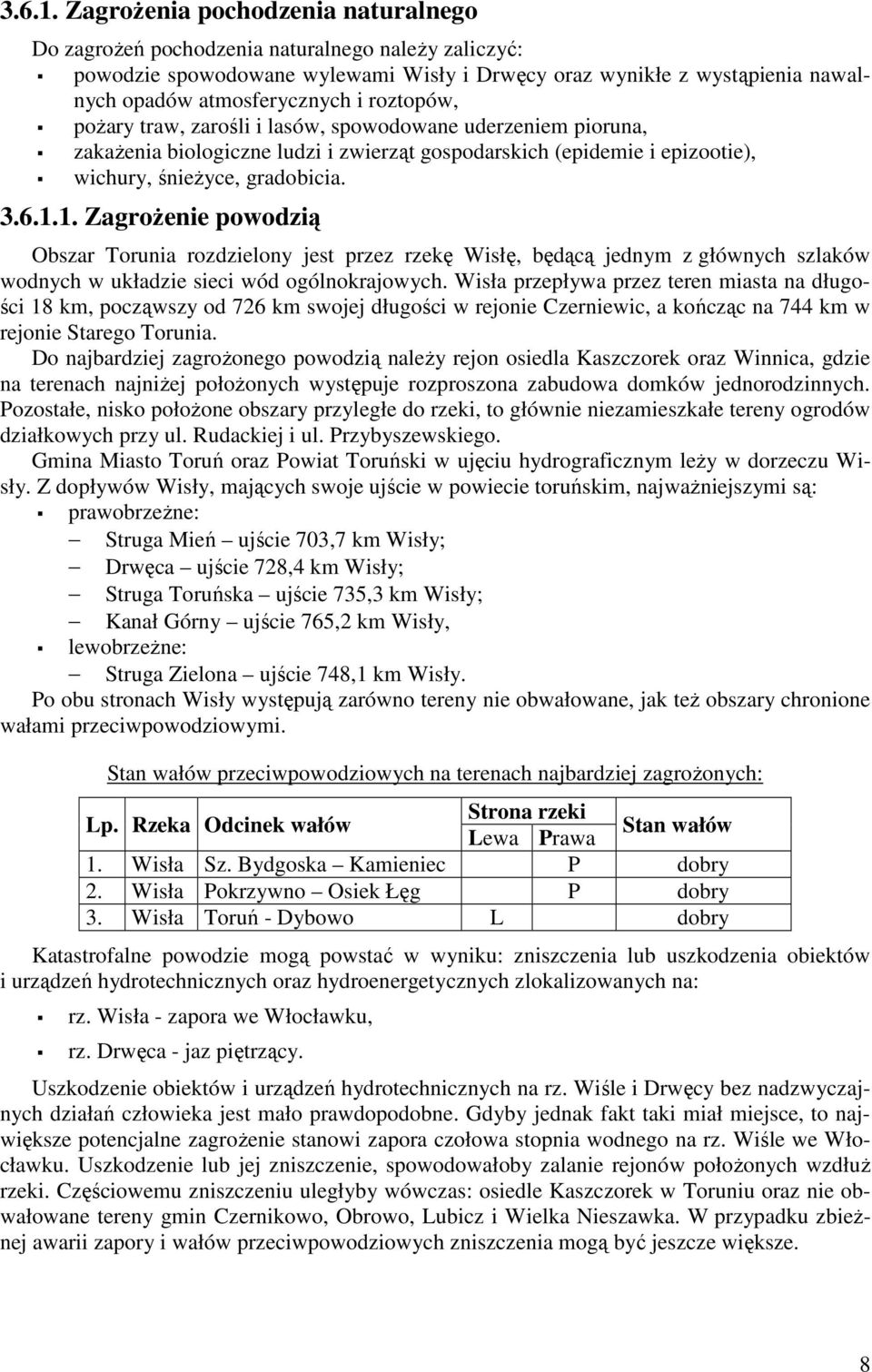 roztopów, pożary traw, zarośli i lasów, spowodowane uderzeniem pioruna, zakażenia biologiczne ludzi i zwierząt gospodarskich (epidemie i epizootie), wichury, śnieżyce, gradobicia. 1.