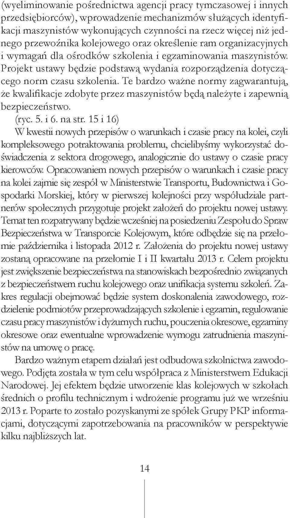 Projekt ustawy będzie podstawą wydania rozporządzenia dotyczącego norm czasu szkolenia.