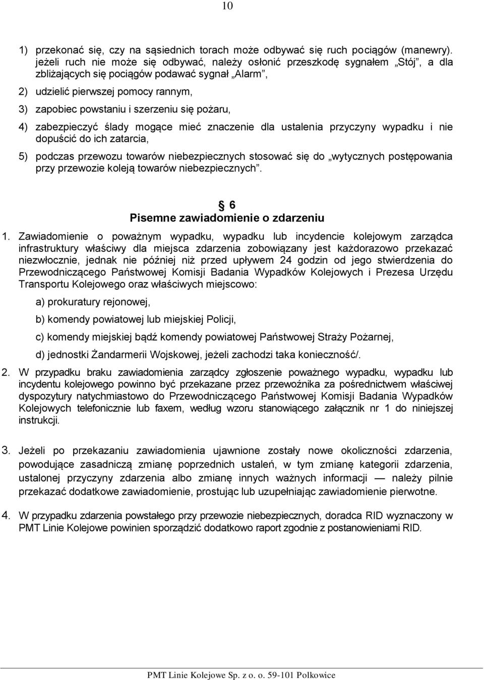 się pożaru, 4) zabezpieczyć ślady mogące mieć znaczenie dla ustalenia przyczyny wypadku i nie dopuścić do ich zatarcia, 5) podczas przewozu towarów niebezpiecznych stosować się do wytycznych