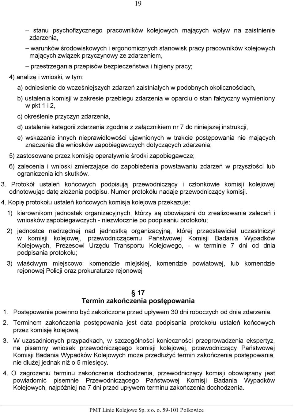 komisji w zakresie przebiegu zdarzenia w oparciu o stan faktyczny wymieniony w pkt 1 i 2, c) określenie przyczyn zdarzenia, d) ustalenie kategorii zdarzenia zgodnie z załącznikiem nr 7 do niniejszej