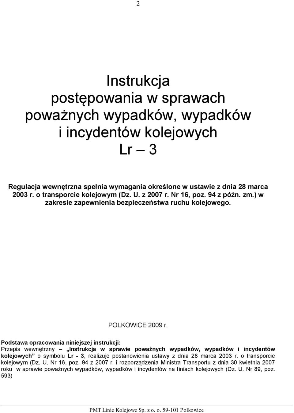 Podstawa opracowania niniejszej instrukcji: Przepis wewnętrzny Instrukcja w sprawie poważnych wypadków, wypadków i incydentów kolejowych o symbolu Lr - 3, realizuje postanowienia ustawy z