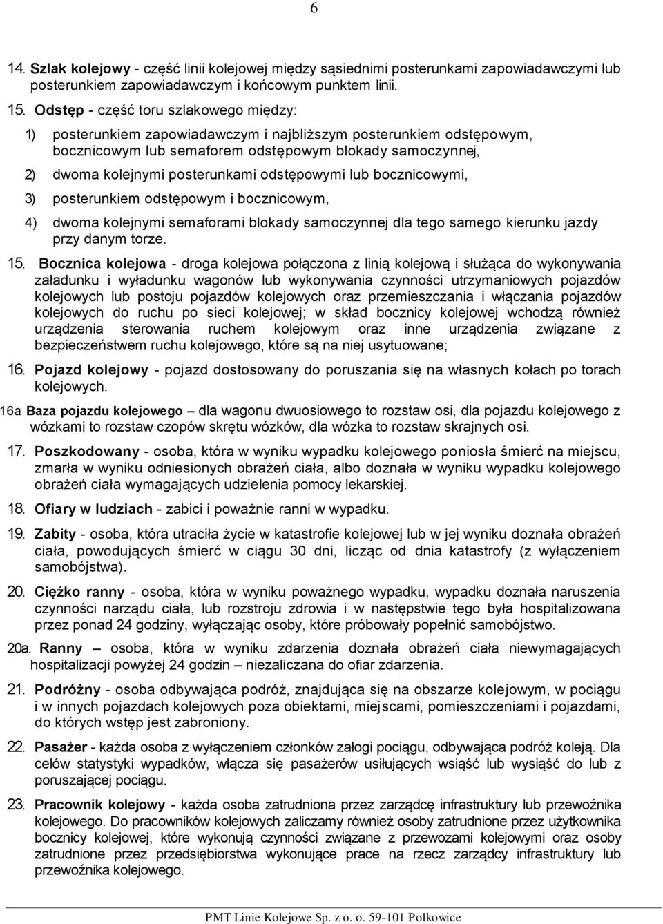 odstępowymi lub bocznicowymi, 3) posterunkiem odstępowym i bocznicowym, 4) dwoma kolejnymi semaforami blokady samoczynnej dla tego samego kierunku jazdy przy danym torze. 15.