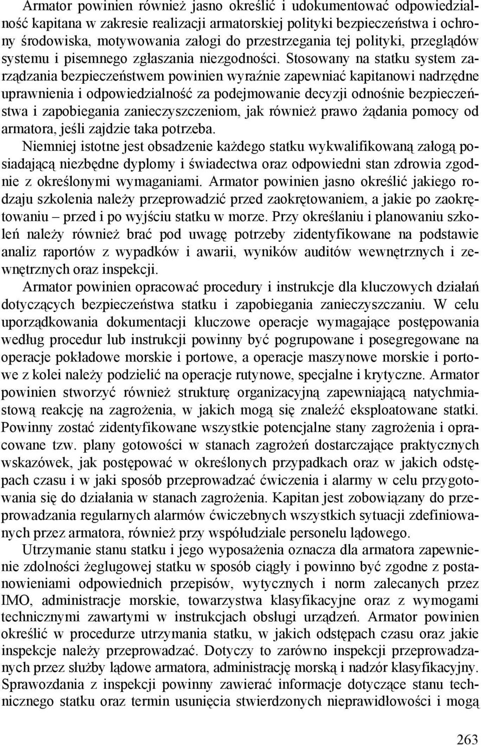 Stosowany na statku system zarządzania bezpieczeństwem powinien wyraźnie zapewniać kapitanowi nadrzędne uprawnienia i odpowiedzialność za podejmowanie decyzji odnośnie bezpieczeństwa i zapobiegania