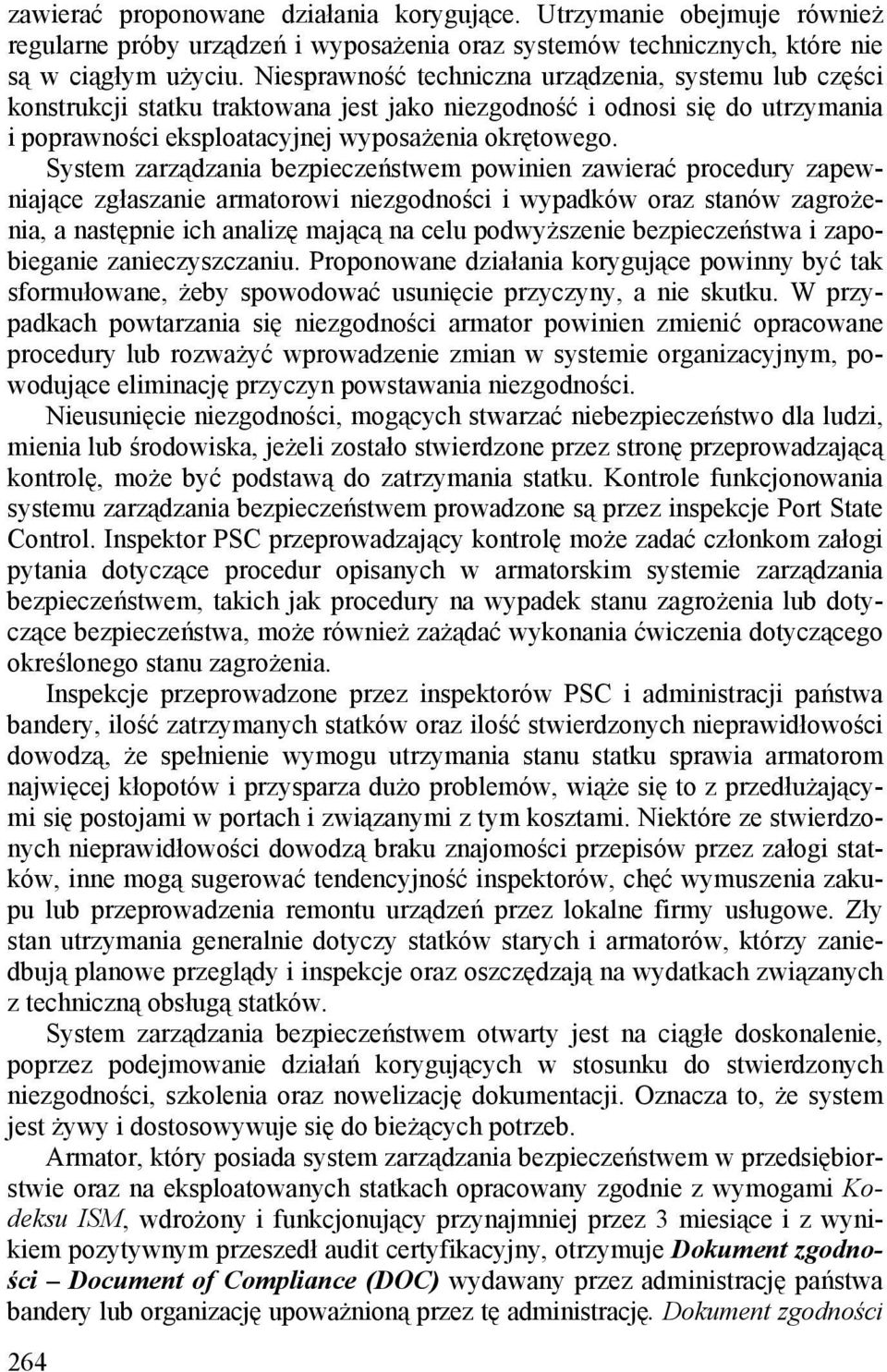 System zarządzania bezpieczeństwem powinien zawierać procedury zapewniające zgłaszanie armatorowi niezgodności i wypadków oraz stanów zagrożenia, a następnie ich analizę mającą na celu podwyższenie