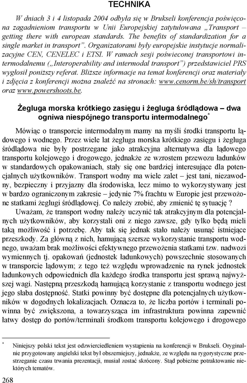 W ramach sesji poświeconej transportowi intermodalnemu ( Interoperability and intermodal transport ) przedstawiciel PRS wygłosił poniższy referat.