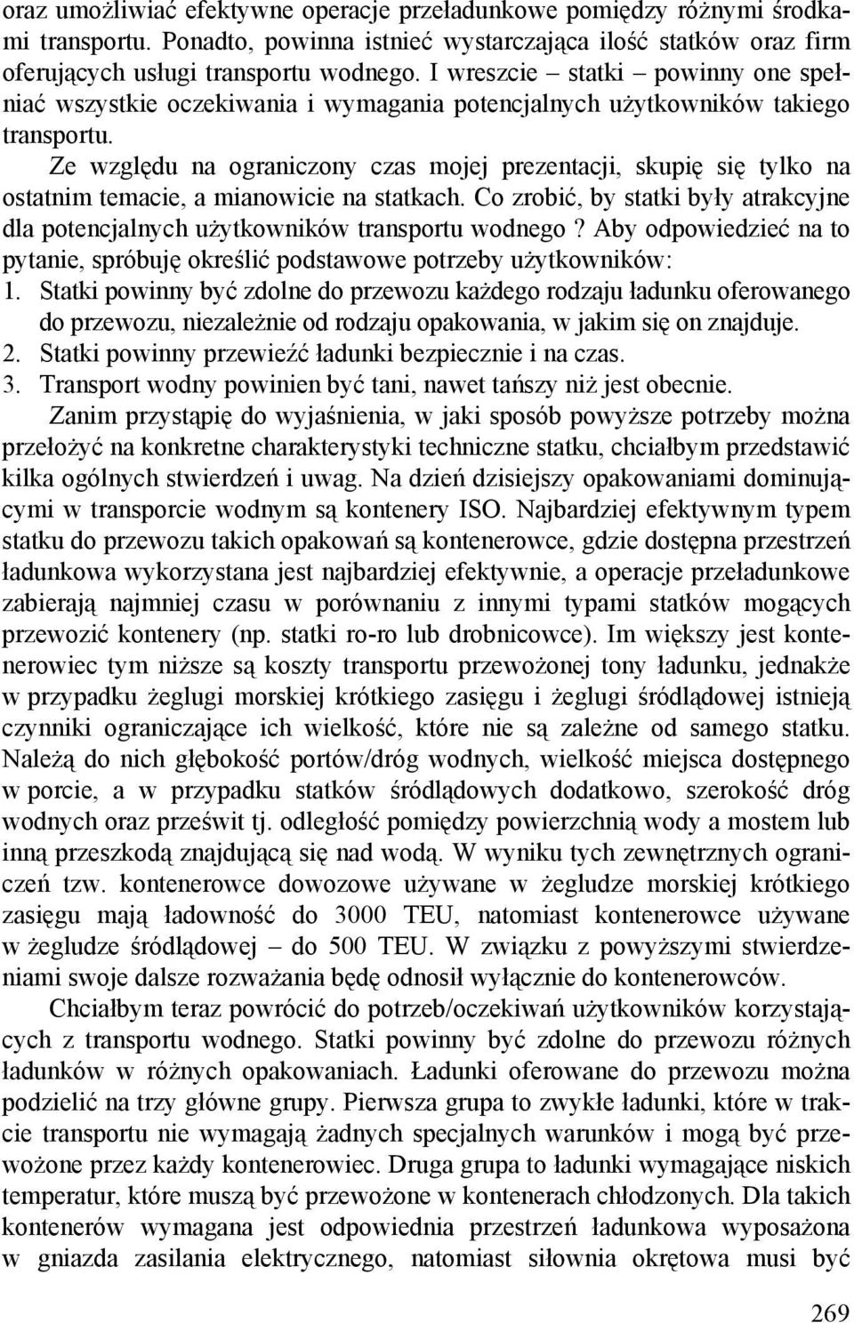 Ze względu na ograniczony czas mojej prezentacji, skupię się tylko na ostatnim temacie, a mianowicie na statkach.