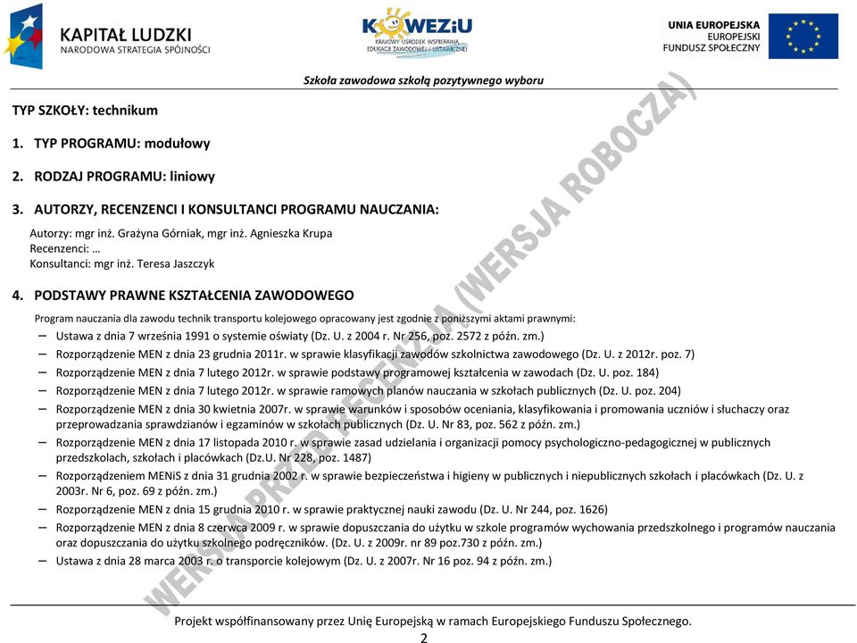 ODSTAWY RAWNE KSZTAŁENIA ZAWODOWEGO rogram nauczania dla zawodu technik transportu kolejowego opracowany jest zgodnie z poniższymi aktami prawnymi: Ustawa z dnia 7 września 1991 o systemie oświaty