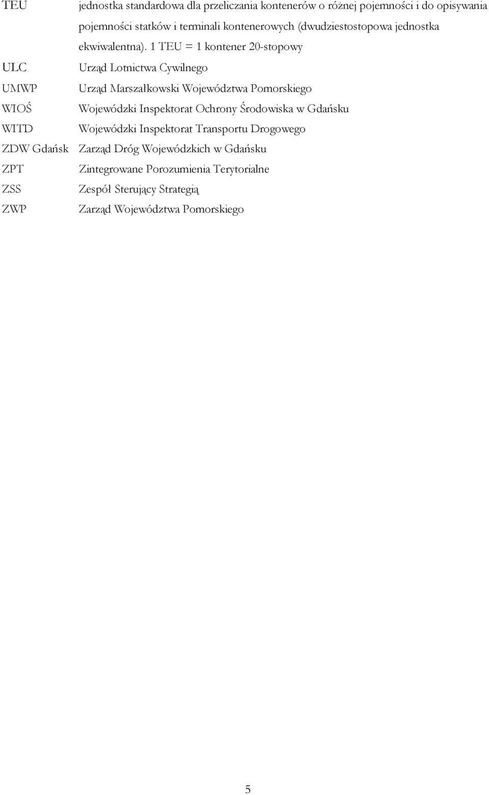 1 TEU = 1 kontener 20-stopowy ULC Urząd Lotnictwa Cywilnego UMWP Urząd Marszałkowski Województwa Pomorskiego WIOŚ Wojewódzki Inspektorat
