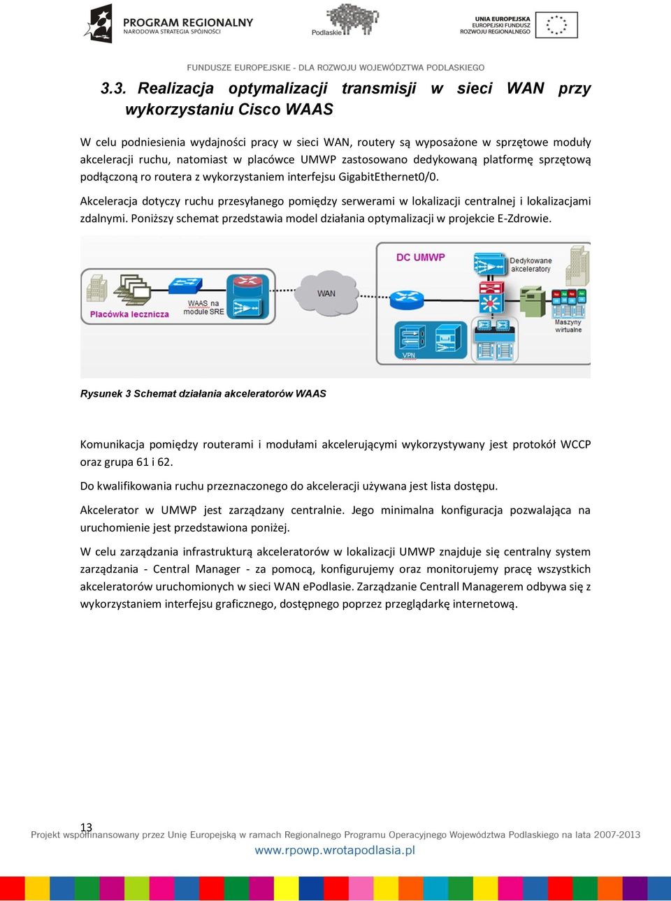 Akceleracja dotyczy ruchu przesyłanego pomiędzy serwerami w lokalizacji centralnej i lokalizacjami zdalnymi. Poniższy schemat przedstawia model działania optymalizacji w projekcie E-Zdrowie.