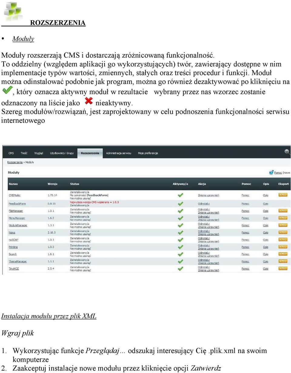 Moduł można odinstalować podobnie jak program, można go również dezaktywować po kliknięciu na, który oznacza aktywny moduł w rezultacie wybrany przez nas wzorzec zostanie odznaczony na liście