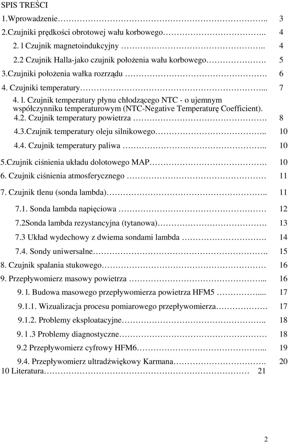 Czujnik temperatury powietrza. 8 4.3.Czujnik temperatury oleju silnikowego.. 10 4.4. Czujnik temperatury paliwa.. 10 5.Czujnik ciśnienia układu dolotowego MAP. 10 6.