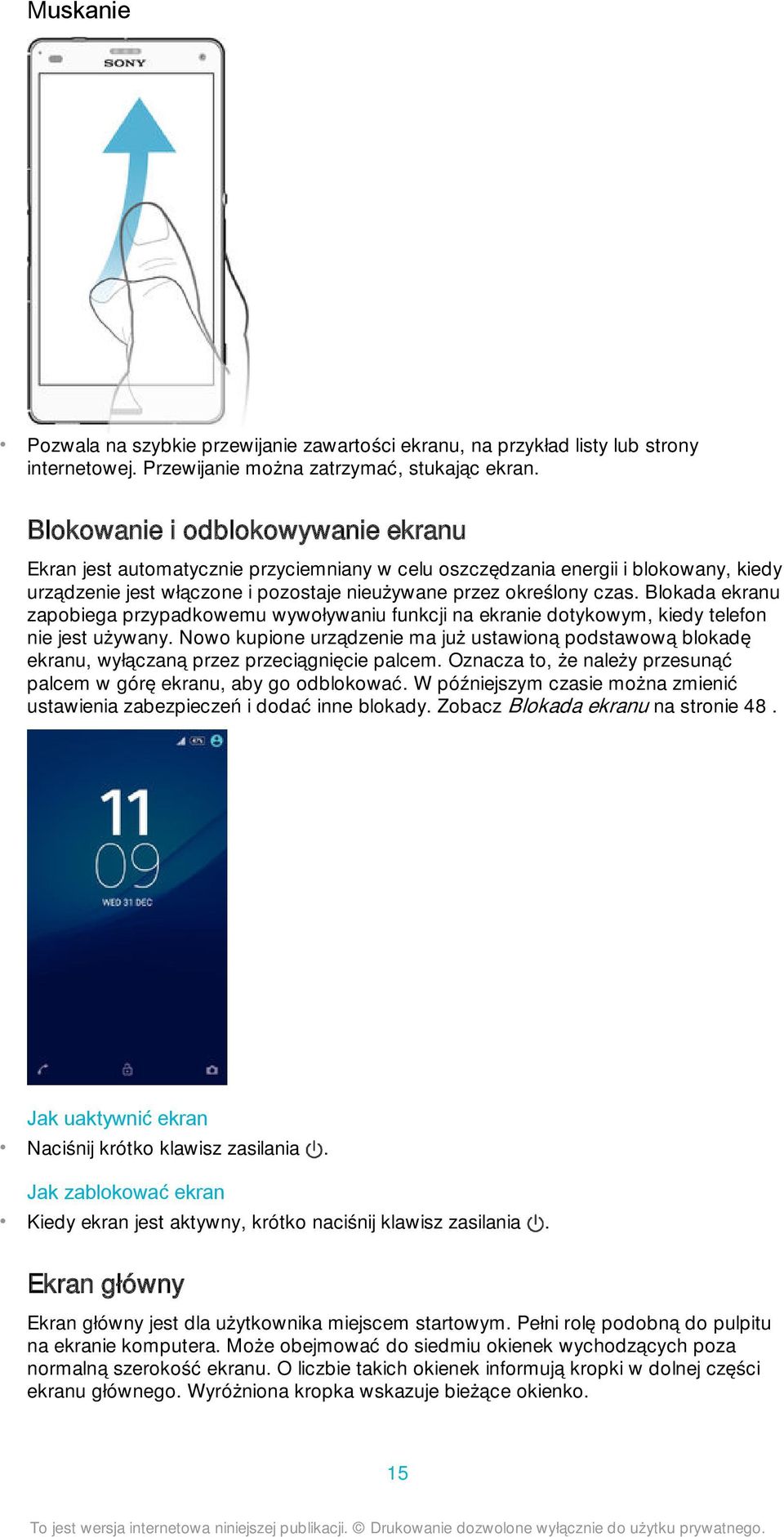 Blokada ekranu zapobiega przypadkowemu wywoływaniu funkcji na ekranie dotykowym, kiedy telefon nie jest używany.