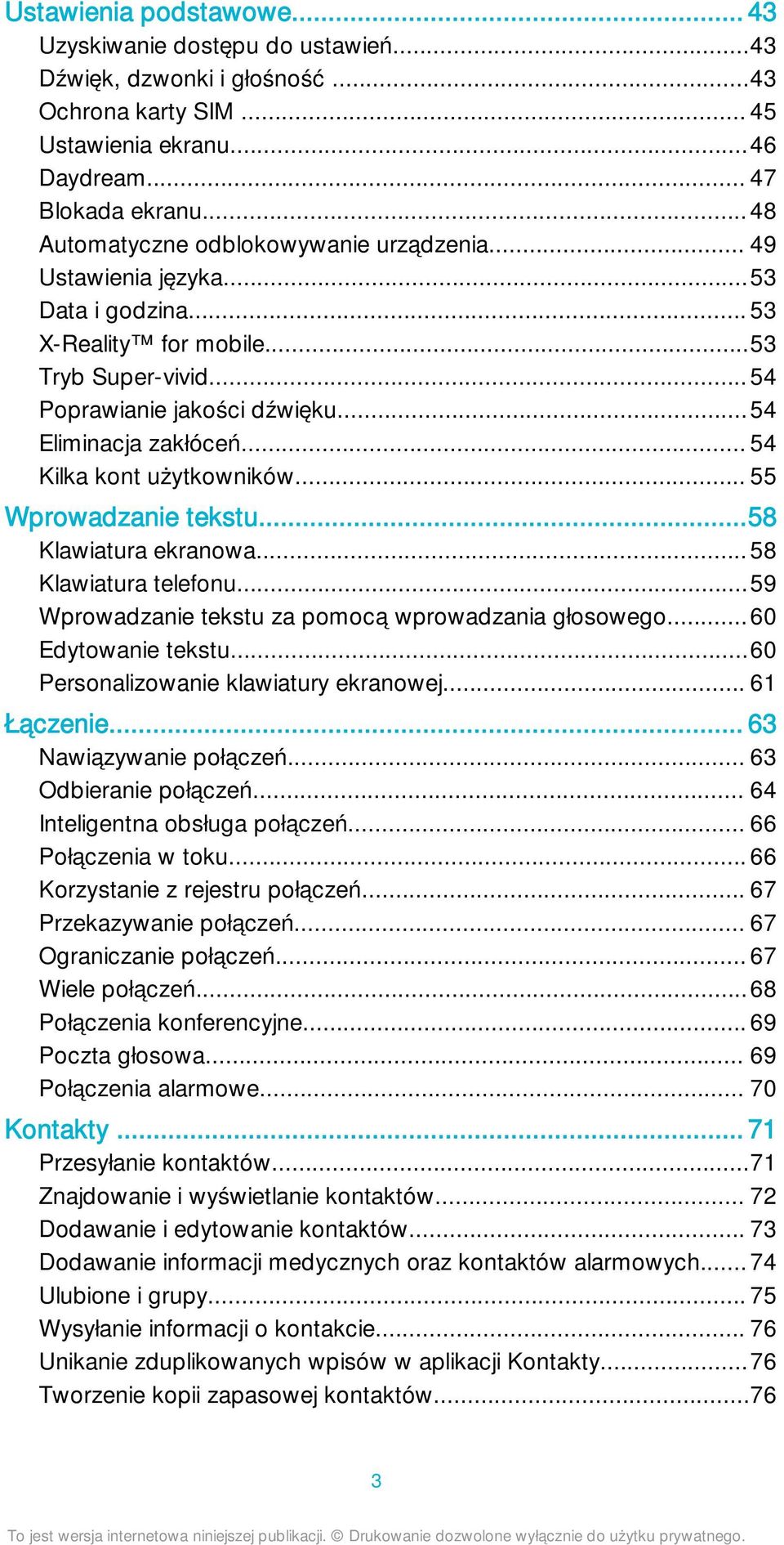 .. 54 Kilka kont użytkowników... 55 Wprowadzanie tekstu...58 Klawiatura ekranowa...58 Klawiatura telefonu...59 Wprowadzanie tekstu za pomocą wprowadzania głosowego... 60 Edytowanie tekstu.