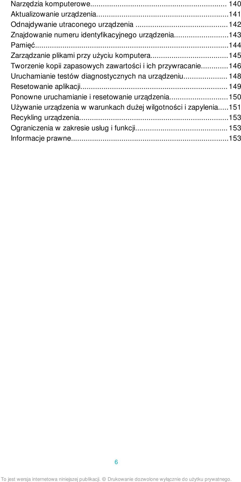 ..145 Tworzenie kopii zapasowych zawartości i ich przywracanie...146 Uruchamianie testów diagnostycznych na urządzeniu... 148 Resetowanie aplikacji.