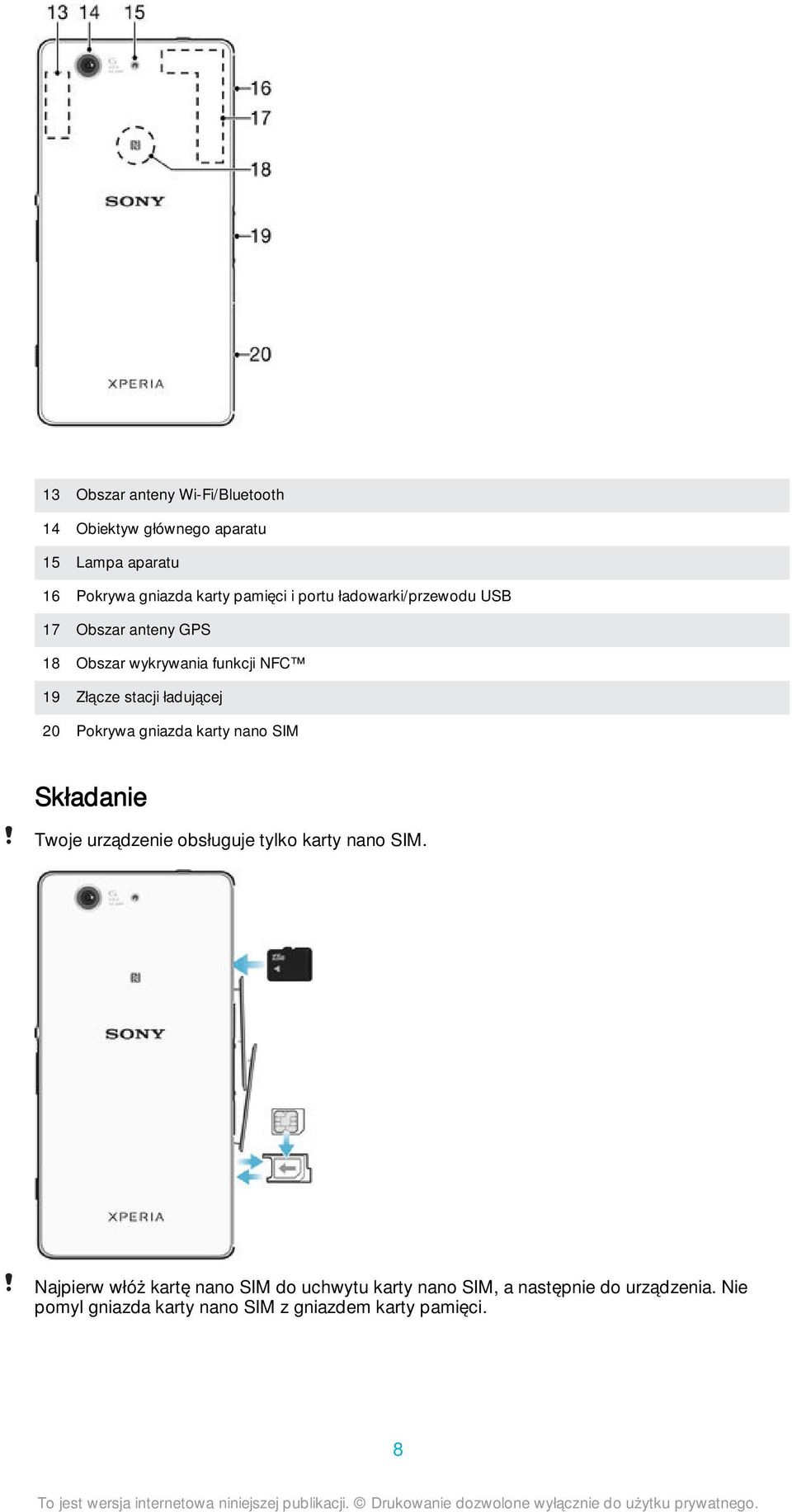 Pokrywa gniazda karty nano SIM Składanie Twoje urządzenie obsługuje tylko karty nano SIM.