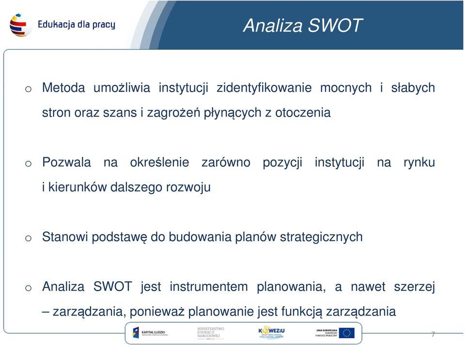 kierunków dalszego rozwoju o Stanowi podstawę do budowania planów strategicznych o Analiza SWOT