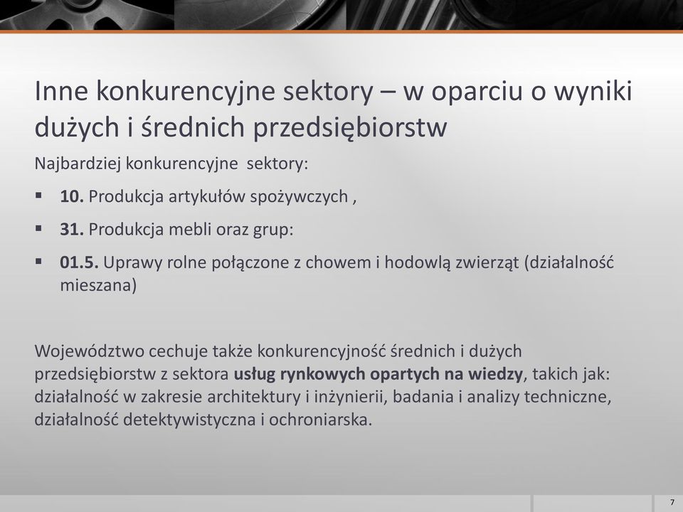 Uprawy rolne połączone z chowem i hodowlą zwierząt (działalność mieszana) Województwo cechuje także konkurencyjność średnich i