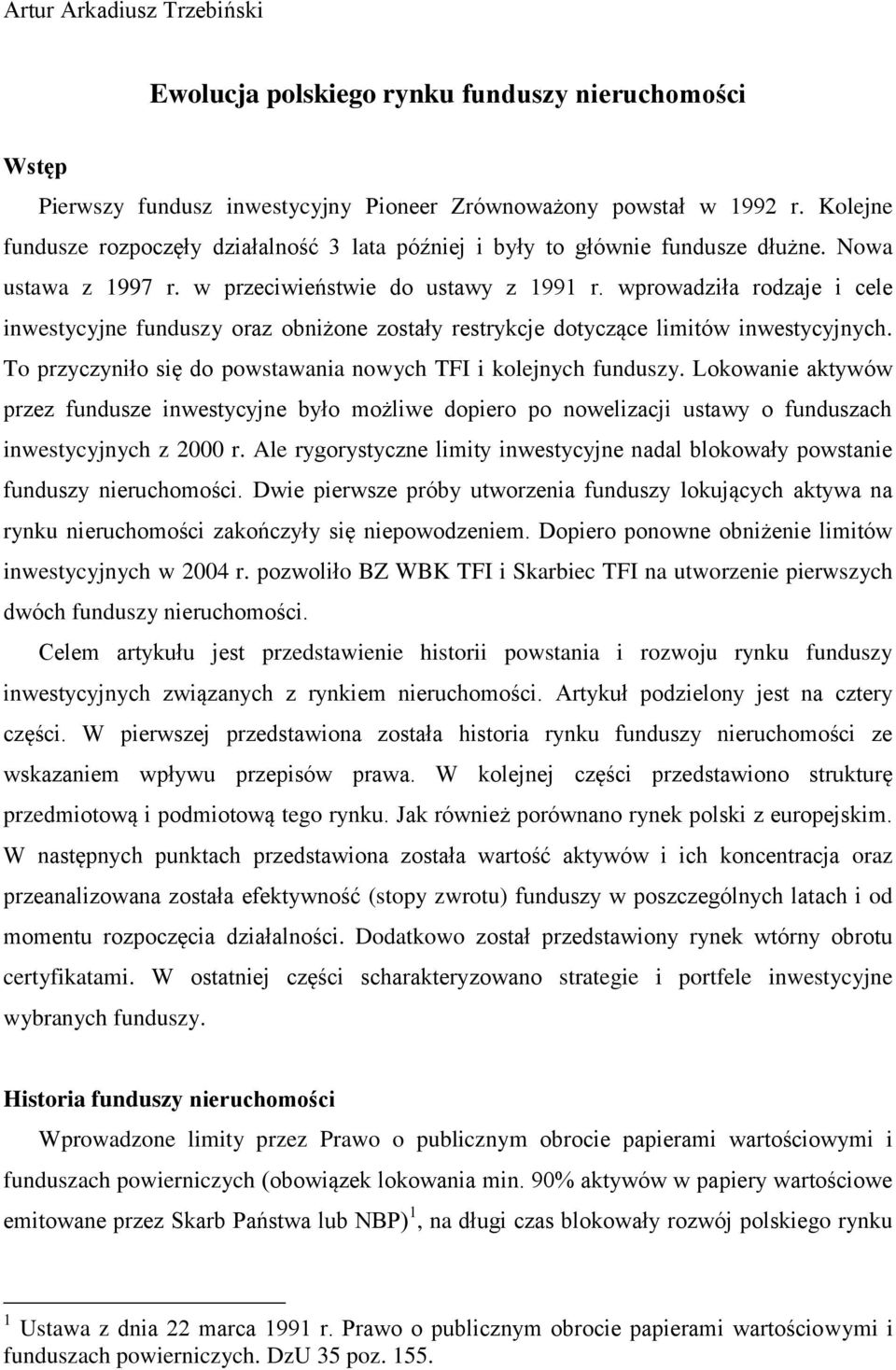 wprowadziła rodzaje i cele inwestycyjne funduszy oraz obniżone zostały restrykcje dotyczące limitów inwestycyjnych. To przyczyniło się do powstawania nowych TFI i kolejnych funduszy.