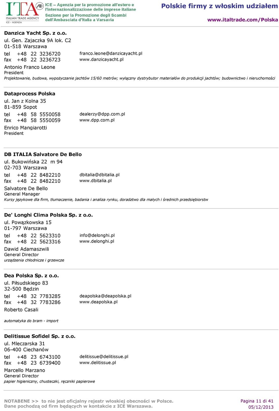 pl Antonio Franco Leone Projektowanie, budowa, wypożyczanie jachtów 15/60 metrów; wyłączny dystrybutor materiałów do produkcji jachtów; budownictwo i nieruchomości Dataprocess Polska ul.