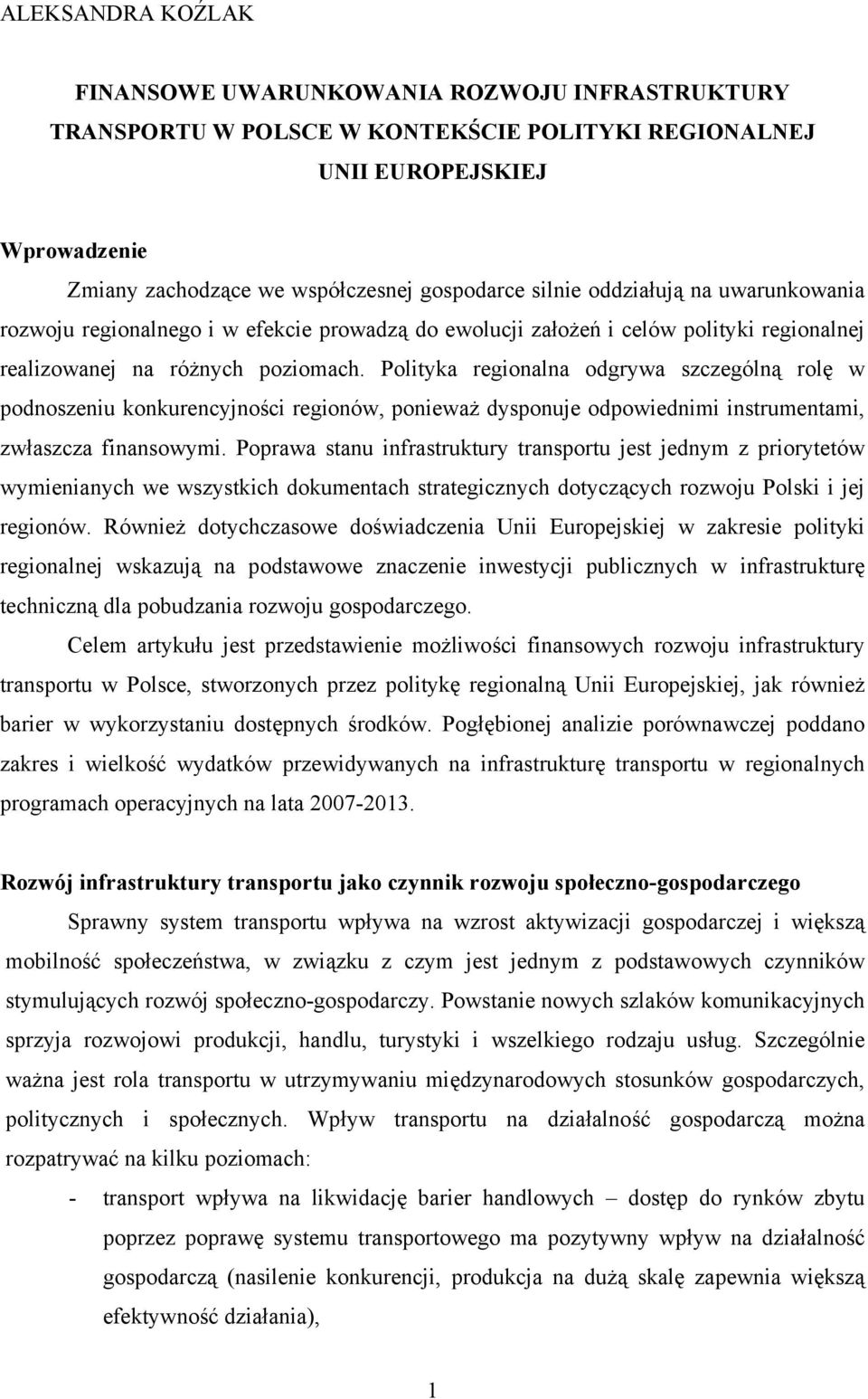 Polityka regionalna odgrywa szczególną rolę w podnoszeniu konkurencyjności regionów, ponieważ dysponuje odpowiednimi instrumentami, zwłaszcza finansowymi.