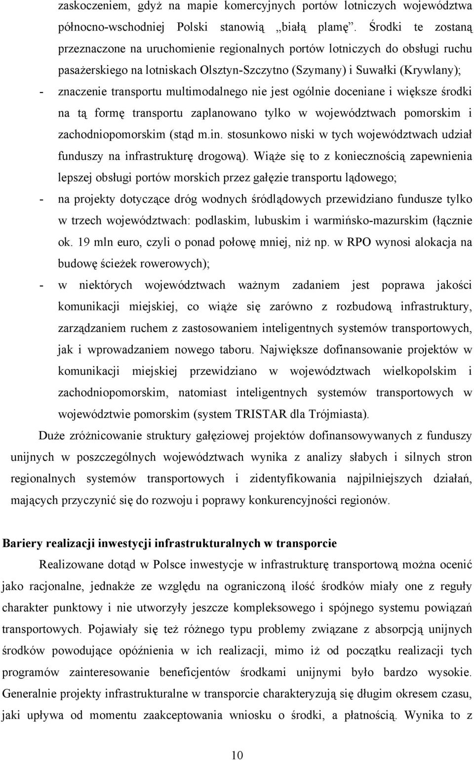 multimodalnego nie jest ogólnie doceniane i większe środki na tą formę transportu zaplanowano tylko w województwach pomorskim i zachodniopomorskim (stąd m.in.