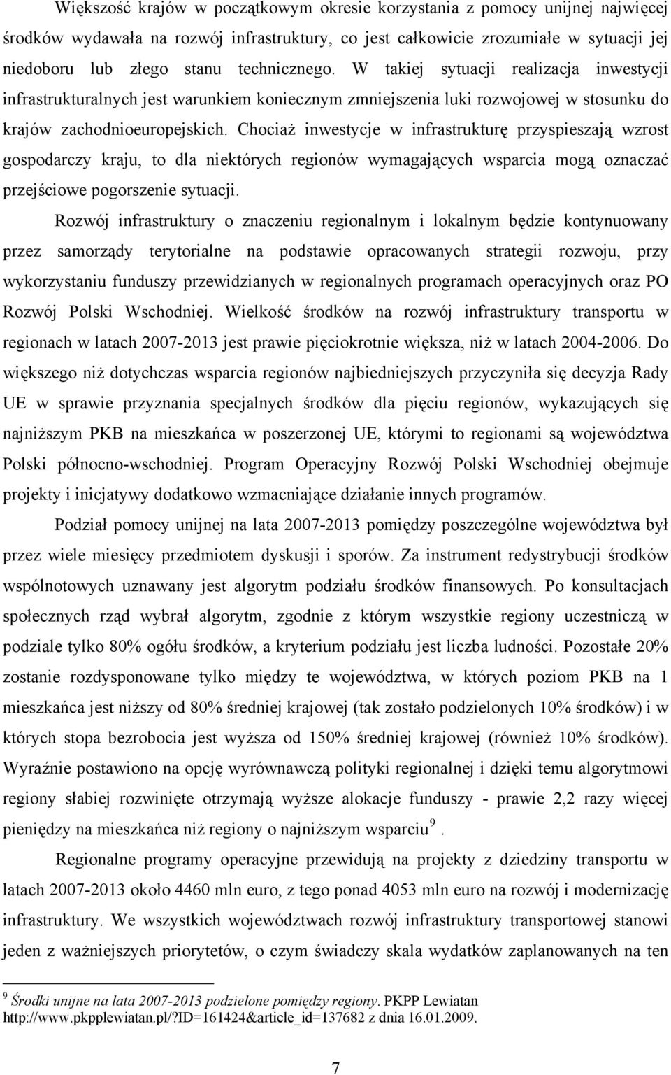 Chociaż inwestycje w infrastrukturę przyspieszają wzrost gospodarczy kraju, to dla niektórych regionów wymagających wsparcia mogą oznaczać przejściowe pogorszenie sytuacji.