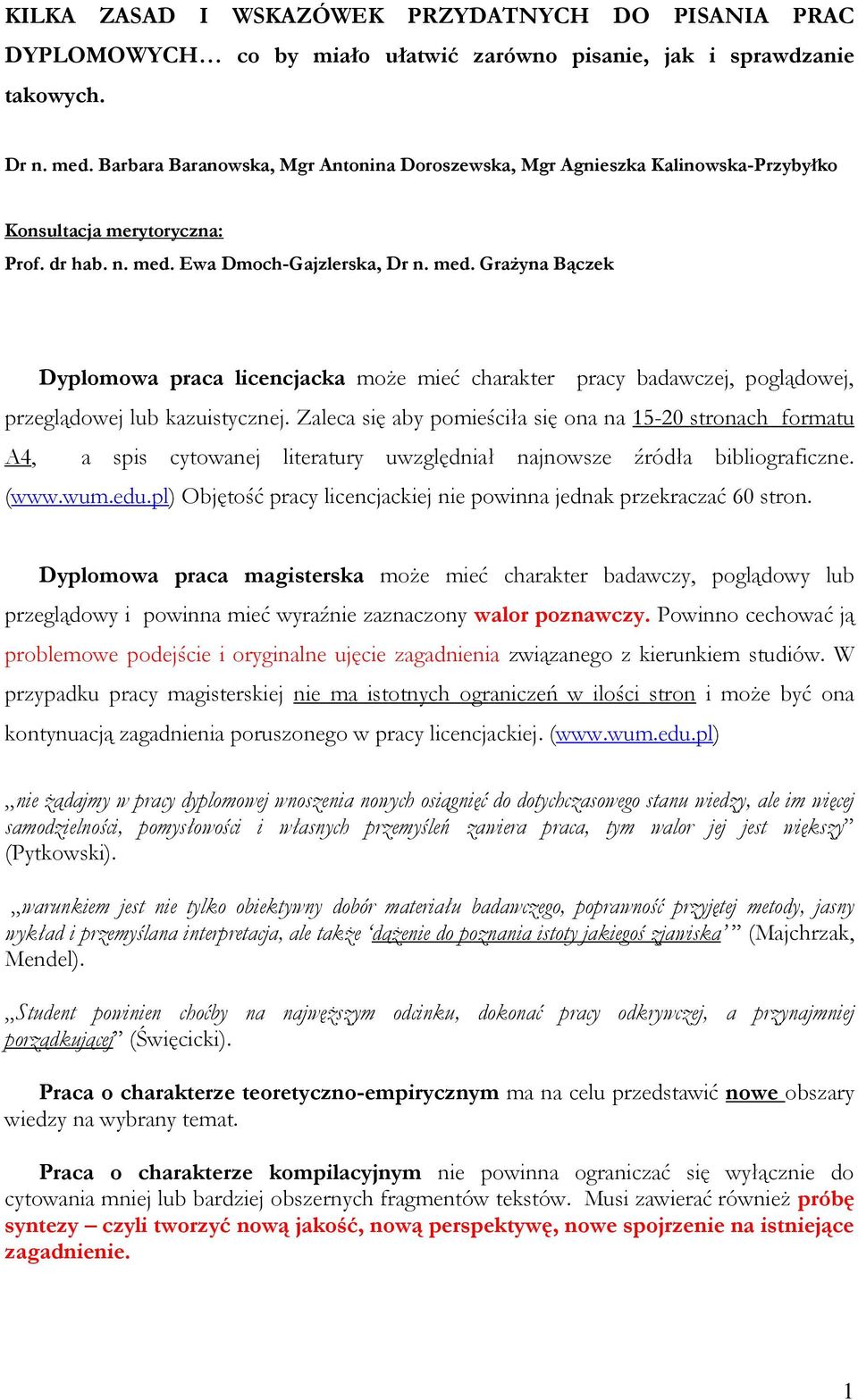 Ewa Dmoch-Gajzlerska, Dr n. med. Grażyna Bączek Dyplomowa praca licencjacka może mieć charakter pracy badawczej, poglądowej, przeglądowej lub kazuistycznej.