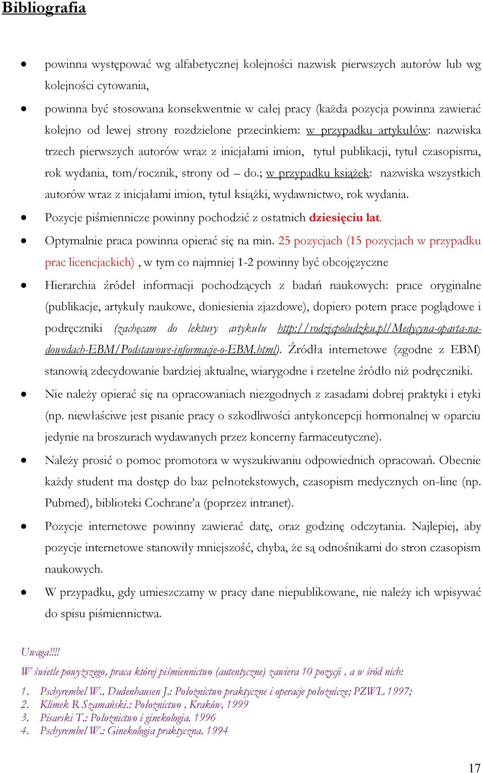 strony od do.; w przypadku książek: nazwiska wszystkich autorów wraz z inicjałami imion, tytuł książki, wydawnictwo, rok wydania. Pozycje piśmiennicze powinny pochodzić z ostatnich dziesięciu lat.