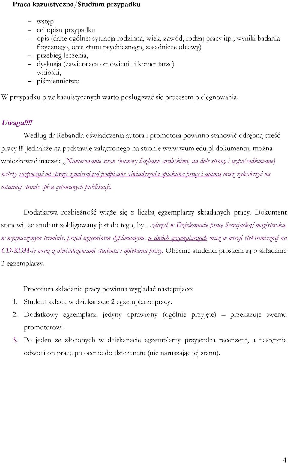 posługiwać się procesem pielęgnowania. Uwaga!!!! Według dr Rebandla oświadczenia autora i promotora powinno stanowić odrębną cześć pracy!!! Jednakże na podstawie załączonego na stronie www.wum.edu.