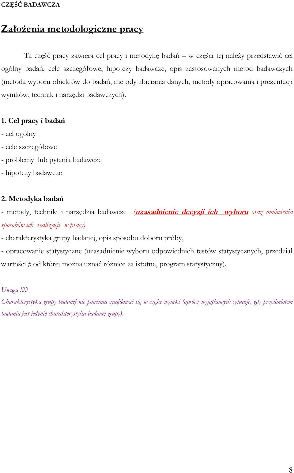 Cel pracy i badań - cel ogólny - cele szczegółowe - problemy lub pytania badawcze - hipotezy badawcze 2.