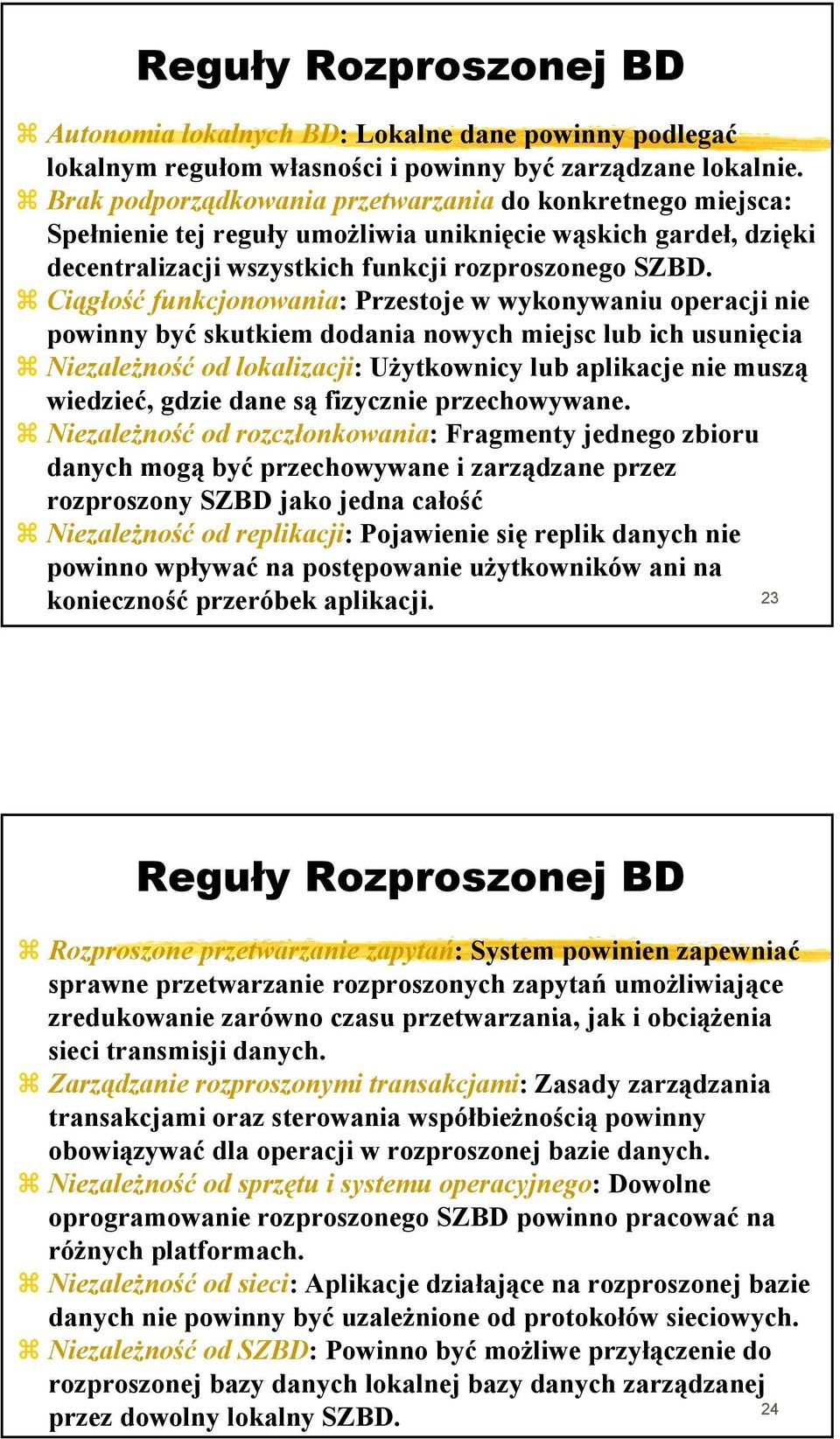 Ciągłość funkcjonowania: Przestoje w wykonywaniu operacji nie powinny być skutkiem dodania nowych miejsc lub ich usunięcia Niezależność od lokalizacji: Użytkownicy lub aplikacje nie muszą wiedzieć,