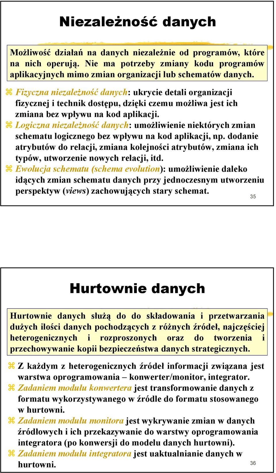 Logiczna niezależność danych: umożliwienie niektórych zmian schematu logicznego bez wpływu na kod aplikacji, np.