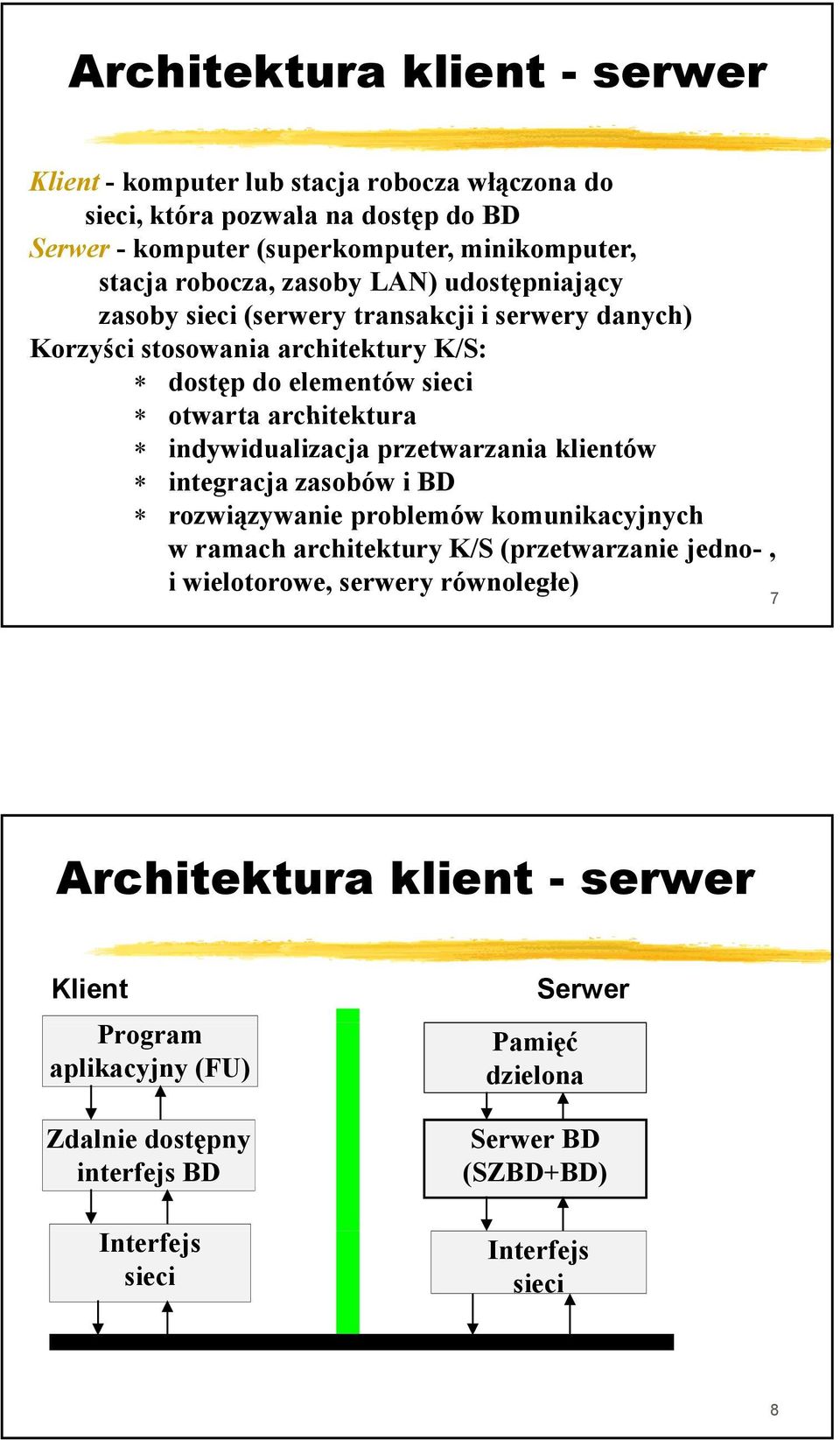 indywidualizacja przetwarzania klientów integracja zasobów i BD rozwiązywanie problemów komunikacyjnych w ramach architektury K/S (przetwarzanie jedno-, i wielotorowe,